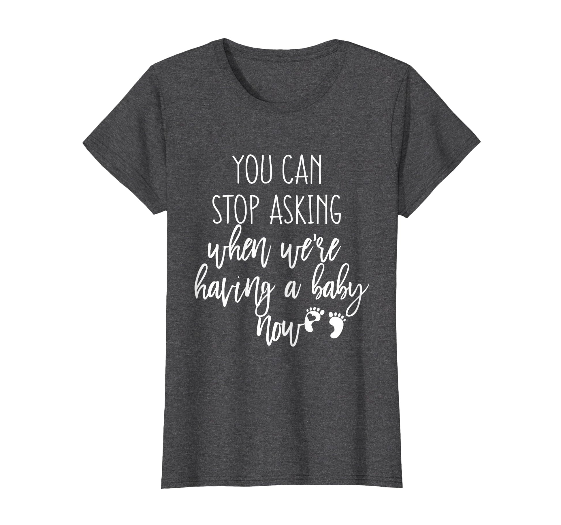 You Can Stop Asking Now Pregnancy New T-Shirt - Streetwear Style Unisex - T-Shirt, Sweatshirt, Hoodie