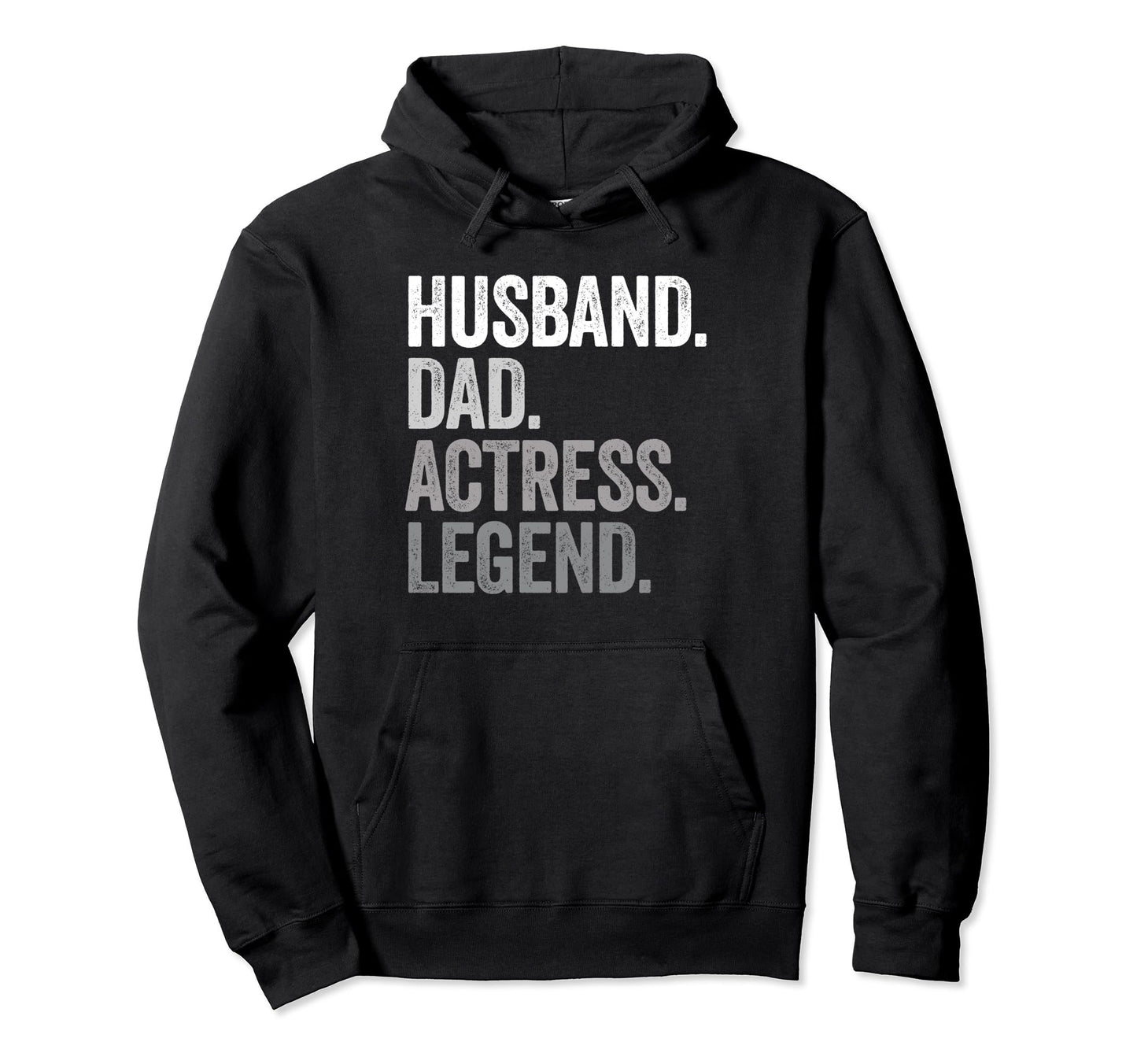 Husband Dad Actress Funny Actor Hoodie - Casual Everyday Wear for Adults - T-Shirt, Sweatshirt, Hoodie