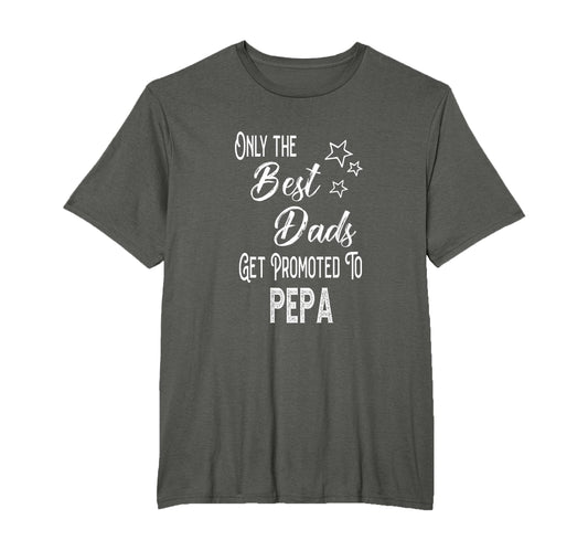 Best Dads Get Promoted To Pepa Special T-Shirt - Streetwear Style Unisex - T-Shirt, Sweatshirt, Hoodie