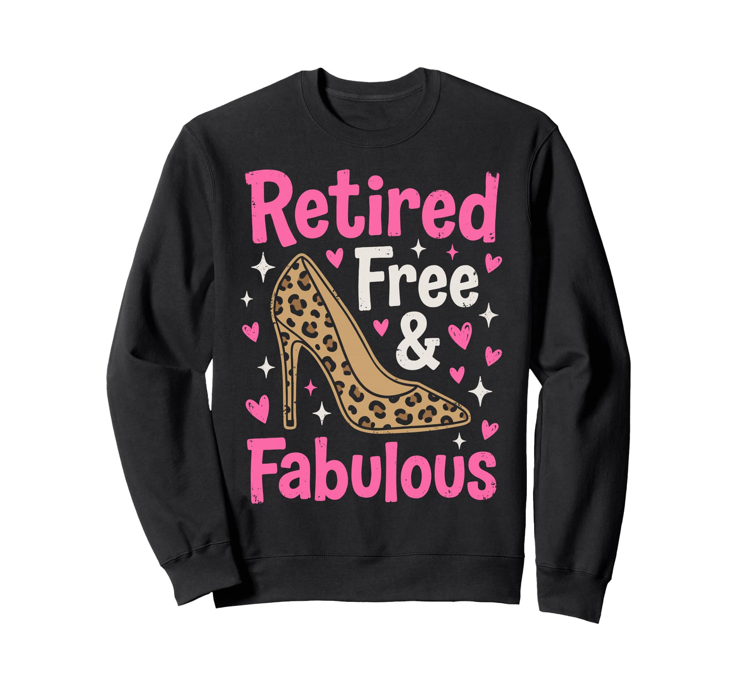 Retired Chick Free Fabulous Retirement Sweatshirt - Graphic Print Unisex - T-Shirt, Sweatshirt, Hoodie
