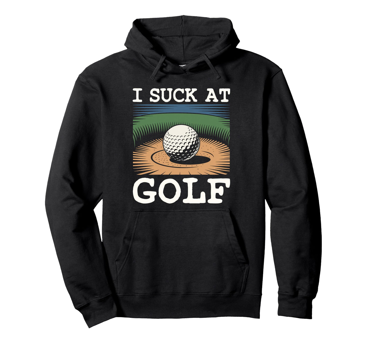 I Suck Golf Loser Dad Sarcastic Joke Hoodie - Custom Art Print Men Women - T-Shirt, Sweatshirt, Hoodie