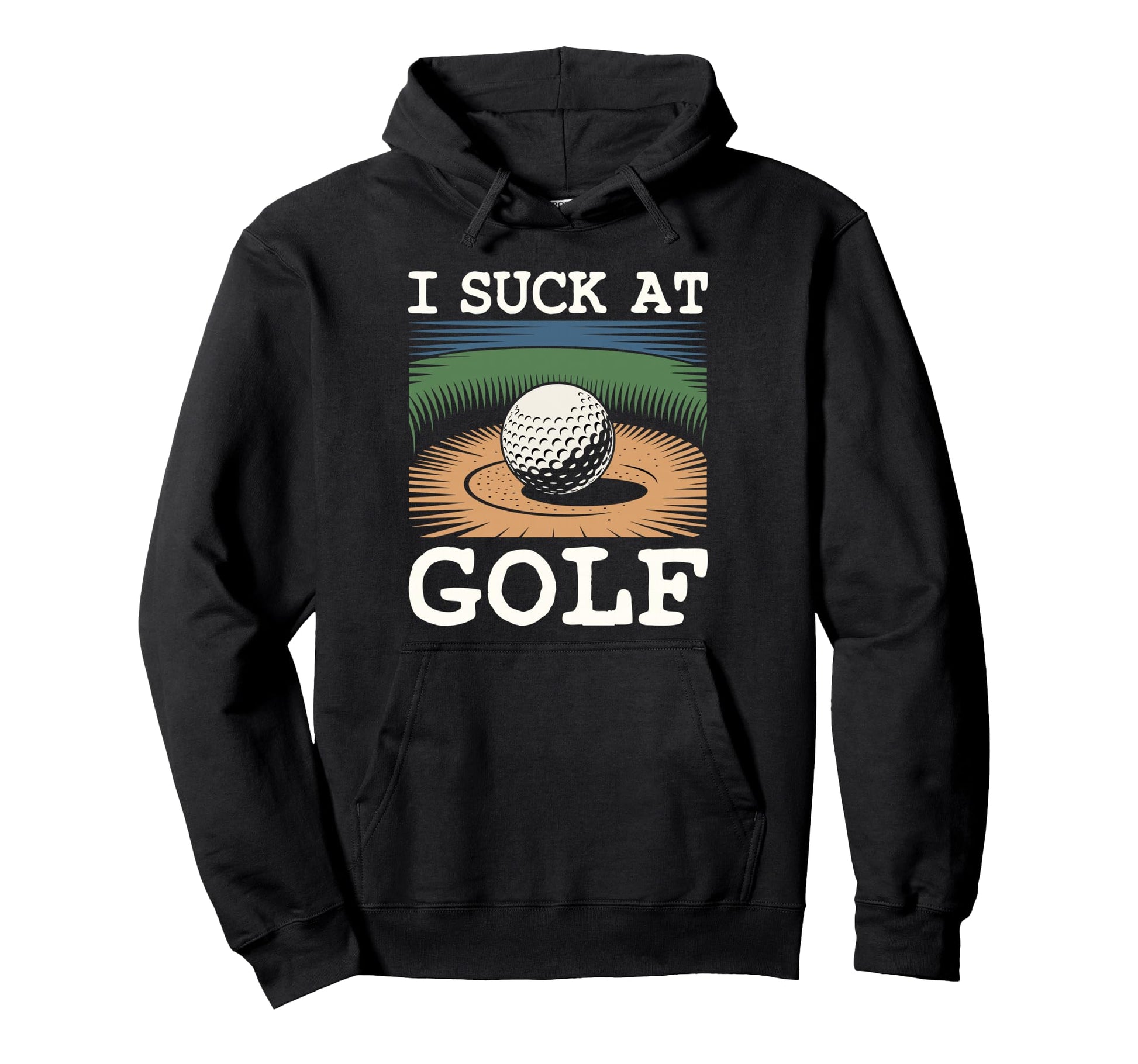 I Suck Golf Loser Dad Sarcastic Joke Hoodie - Custom Art Print Men Women - T-Shirt, Sweatshirt, Hoodie