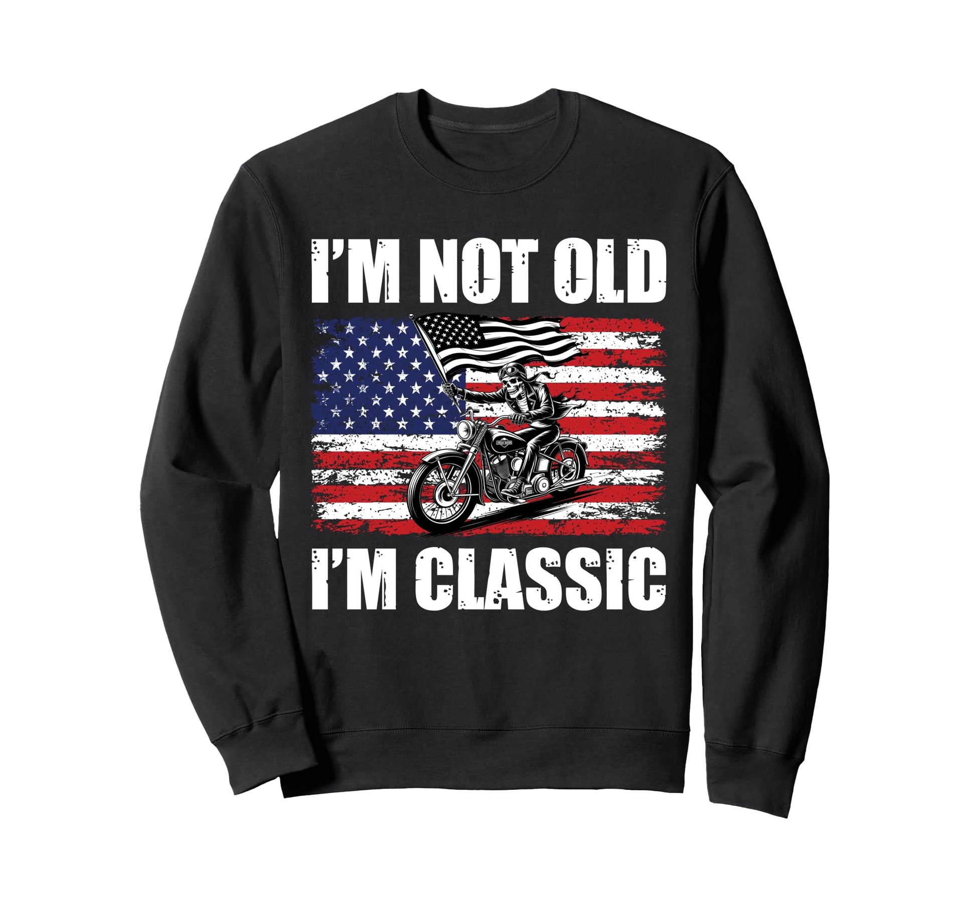 Im Not Old Im Patriotic Biker Dad Sweatshirt - Trendy Graphic for Adults - T-Shirt, Sweatshirt, Hoodie
