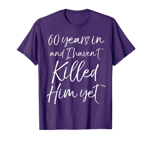 60Th Anniversary 60 Years And I Havent T-Shirt - Graphic Print for Adults - T-Shirt, Sweatshirt, Hoodie