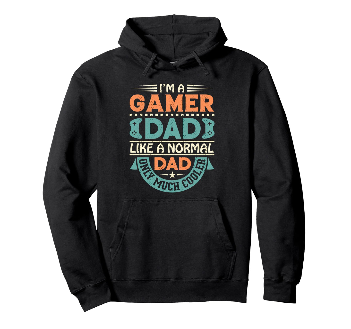 Im Gamer Dad Like Normal Dad Only Hoodie - Custom Art Print for Adults - T-Shirt, Sweatshirt, Hoodie