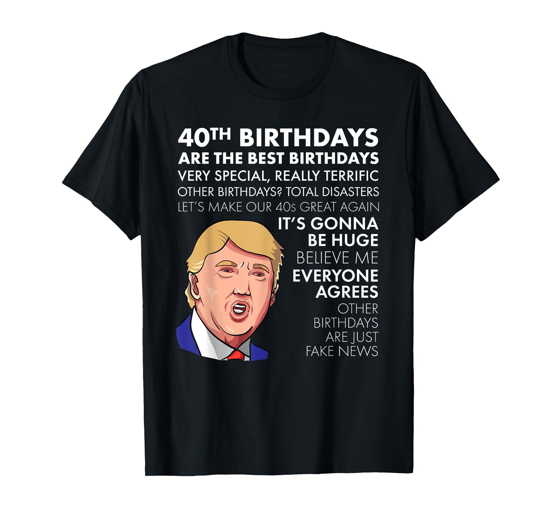 40Th Birthday Gift Funny Trump T-Shirt - Trendy Graphic Unisex - T-Shirt, Sweatshirt, Hoodie