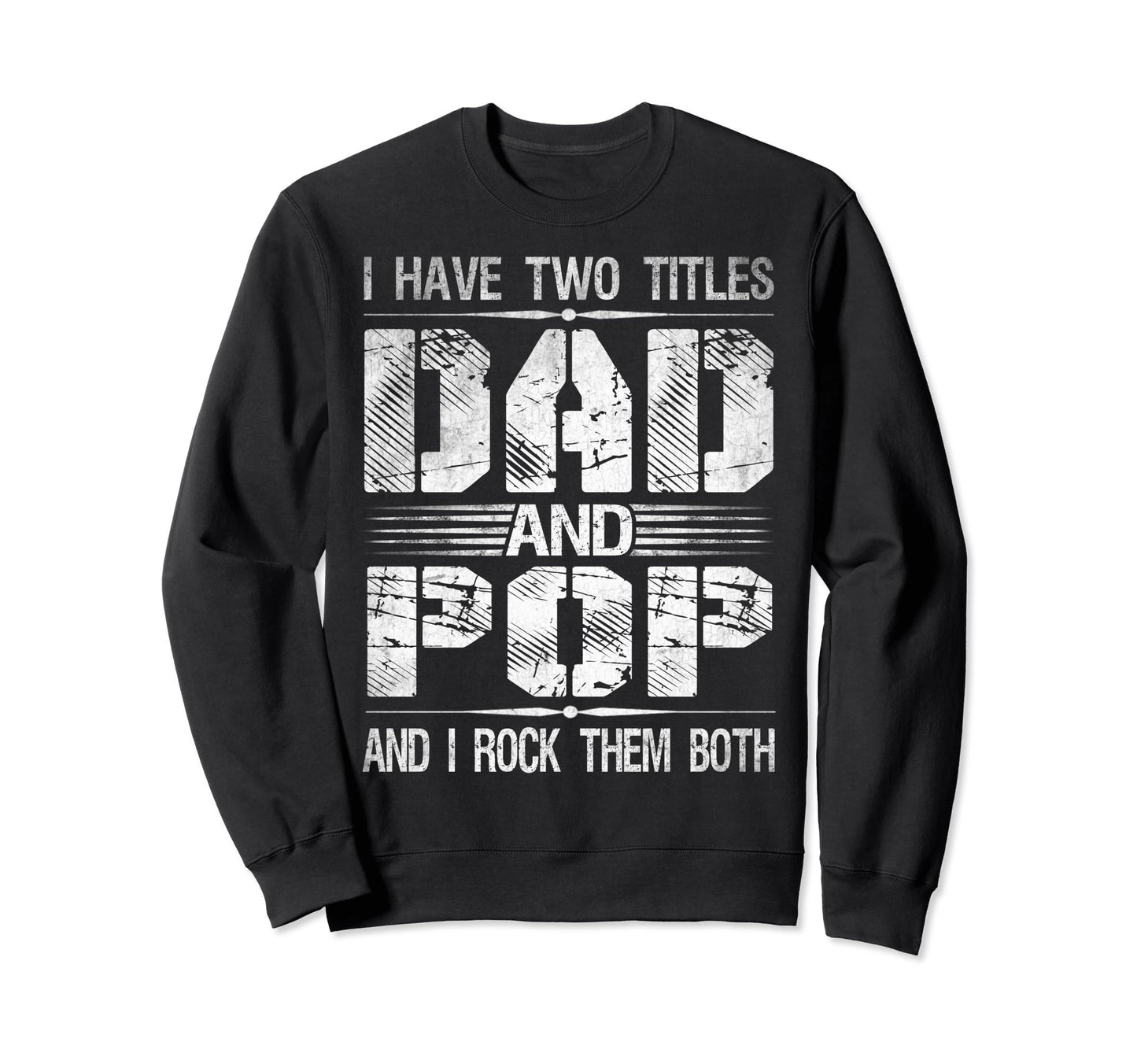 I Have Two Titles Dad And Pop Funny Sweatshirt - Novelty Apparel Men Women - T-Shirt, Sweatshirt, Hoodie