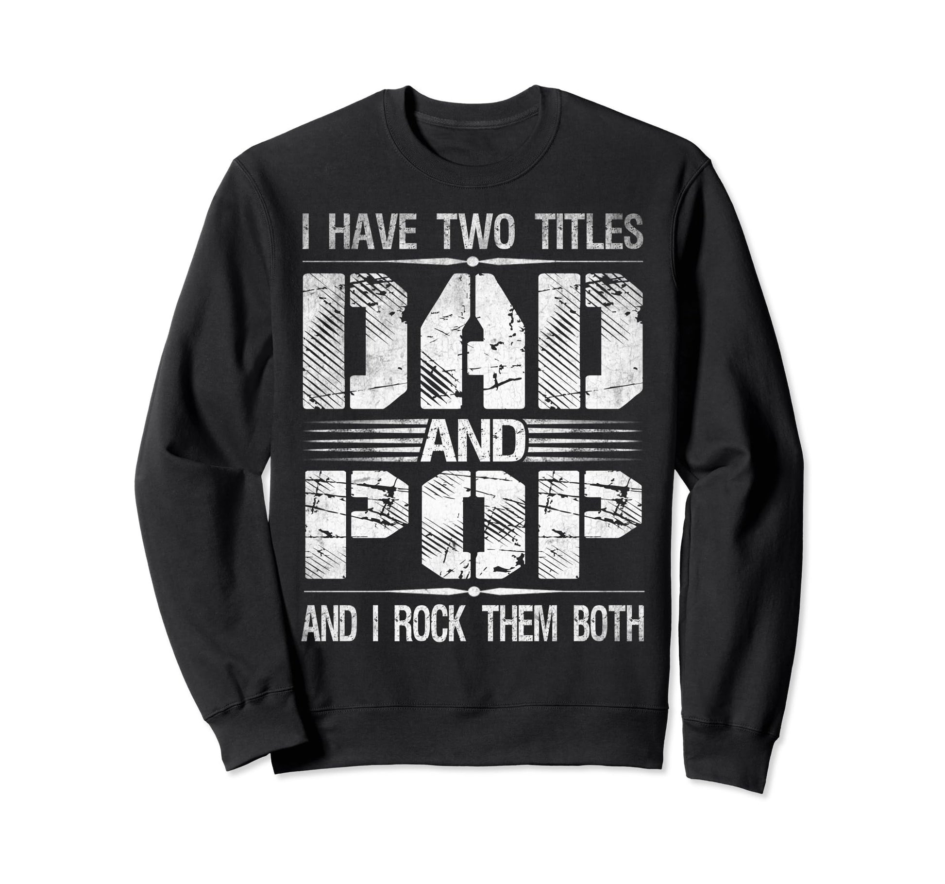 I Have Two Titles Dad And Pop Funny Sweatshirt - Novelty Apparel Men Women - T-Shirt, Sweatshirt, Hoodie