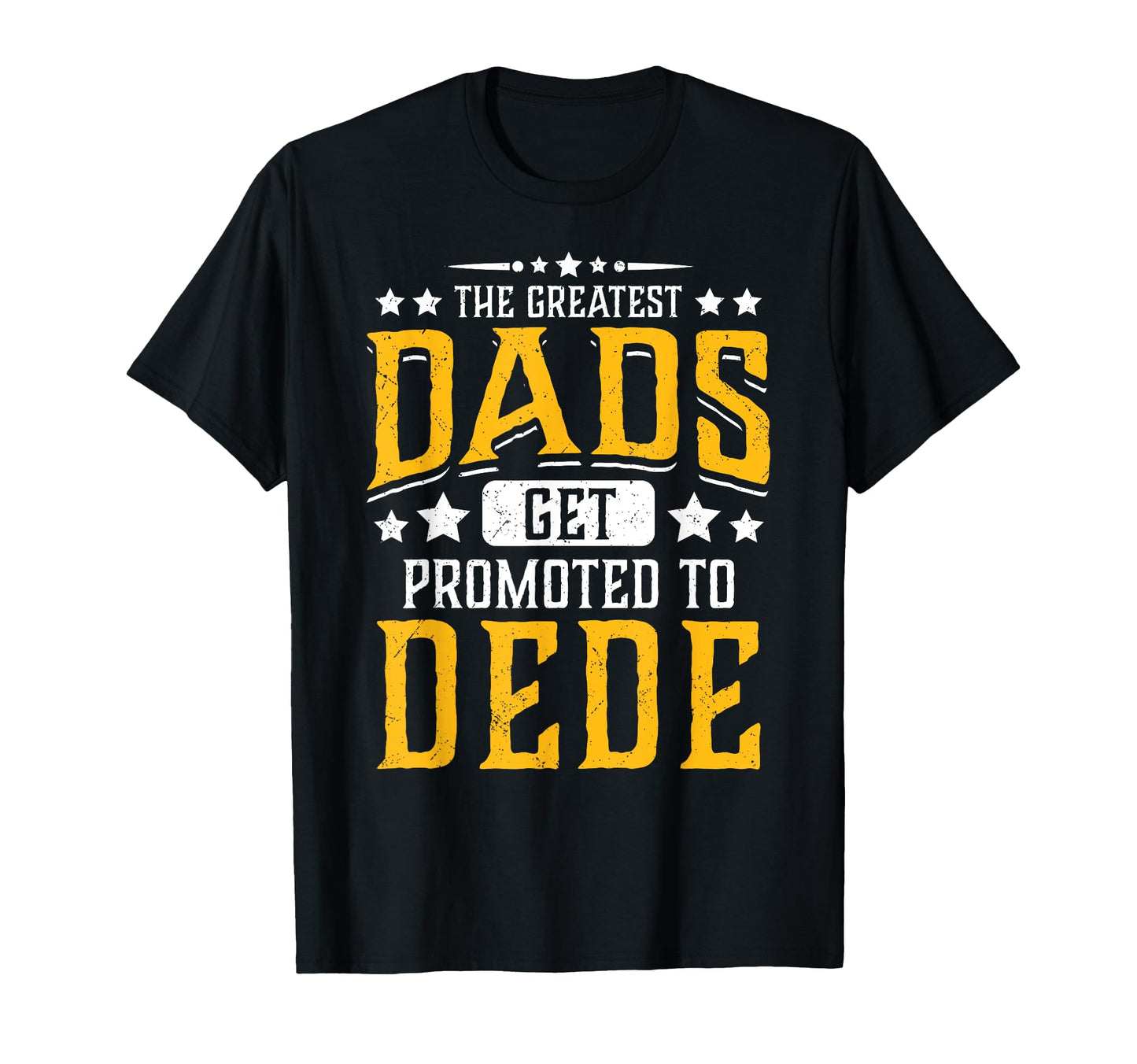 Greatest Dads Get Promoted To Dede T-Shirt - Aesthetic Graphic for Adults - T-Shirt, Sweatshirt, Hoodie