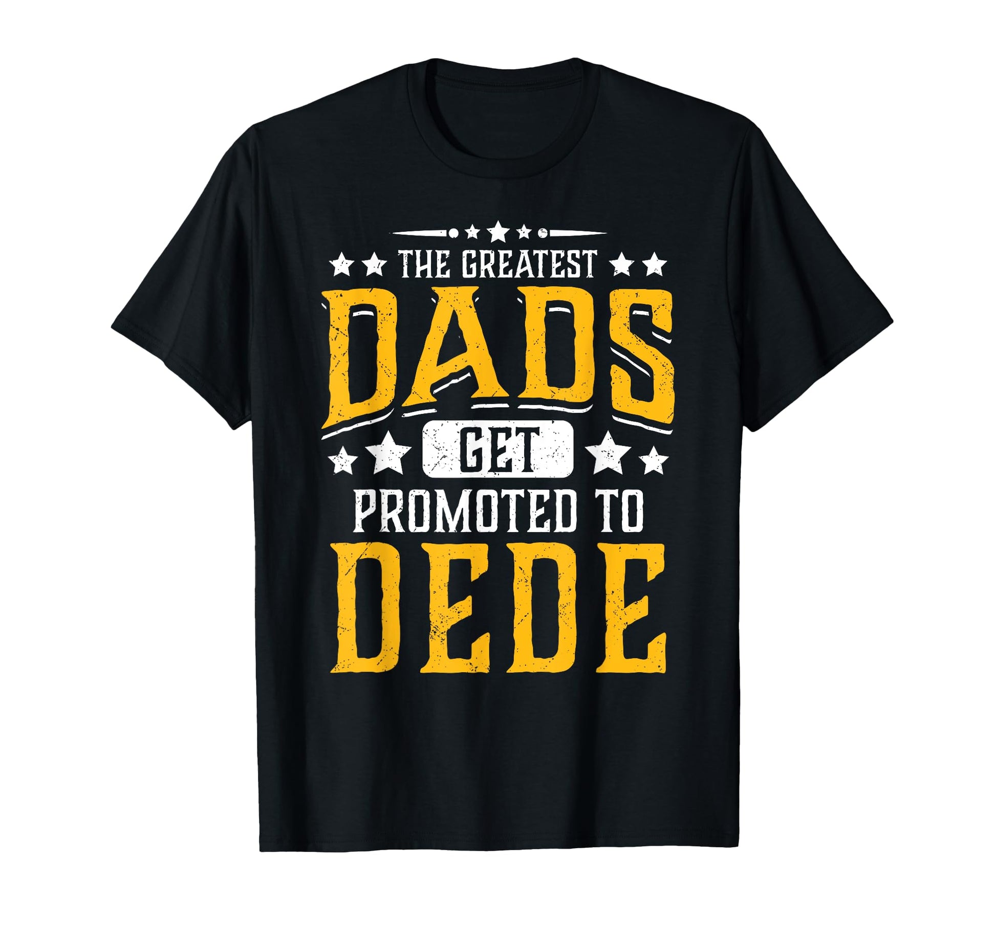 Greatest Dads Get Promoted To Dede T-Shirt - Aesthetic Graphic for Adults - T-Shirt, Sweatshirt, Hoodie