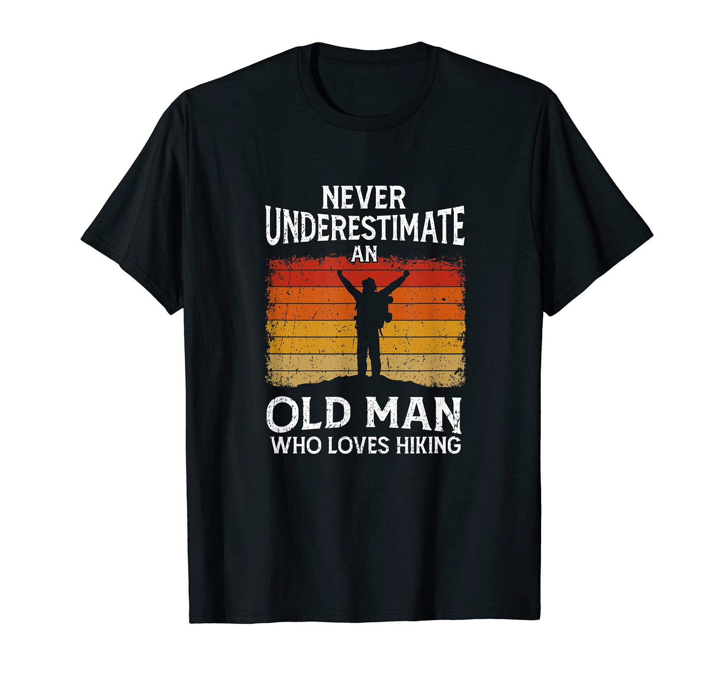 Mens Hiker Never Underestimate Old T-Shirt - Casual Everyday Wear Unisex - T-Shirt, Sweatshirt, Hoodie