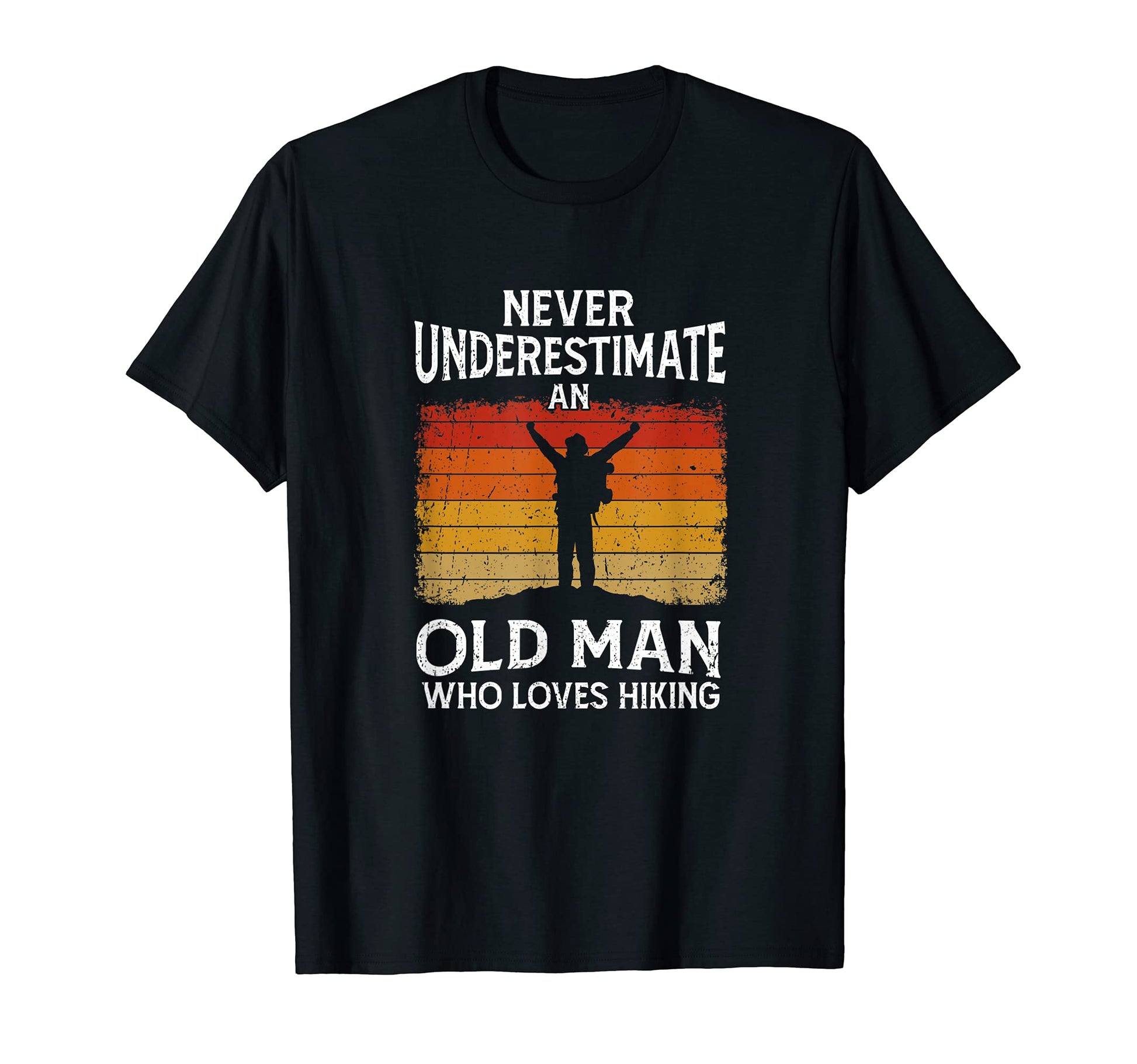 Mens Hiker Never Underestimate Old T-Shirt - Casual Everyday Wear Unisex - T-Shirt, Sweatshirt, Hoodie