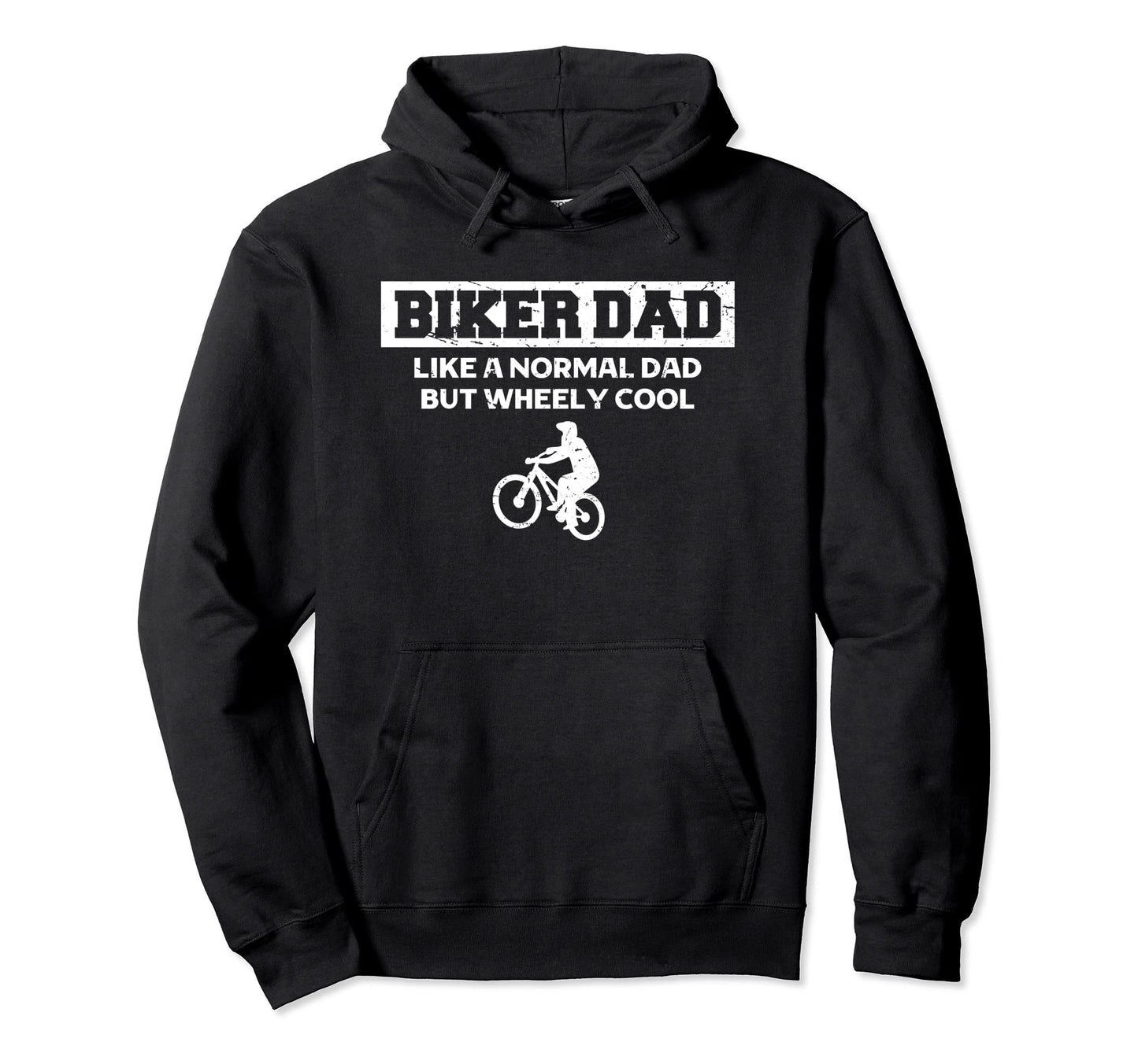 Biker Dad Like Normal Dad But Wheely Hoodie - Novelty Apparel Unisex - T-Shirt, Sweatshirt, Hoodie