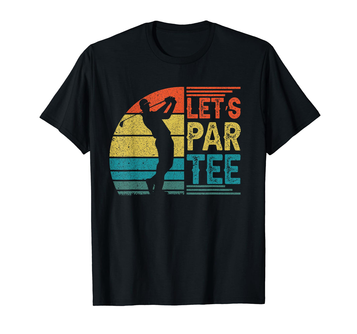 Lets Par Fathers Day Dad Party Golfer Funny T-Shirt - Graphic Print Unisex - T-Shirt, Sweatshirt, Hoodie