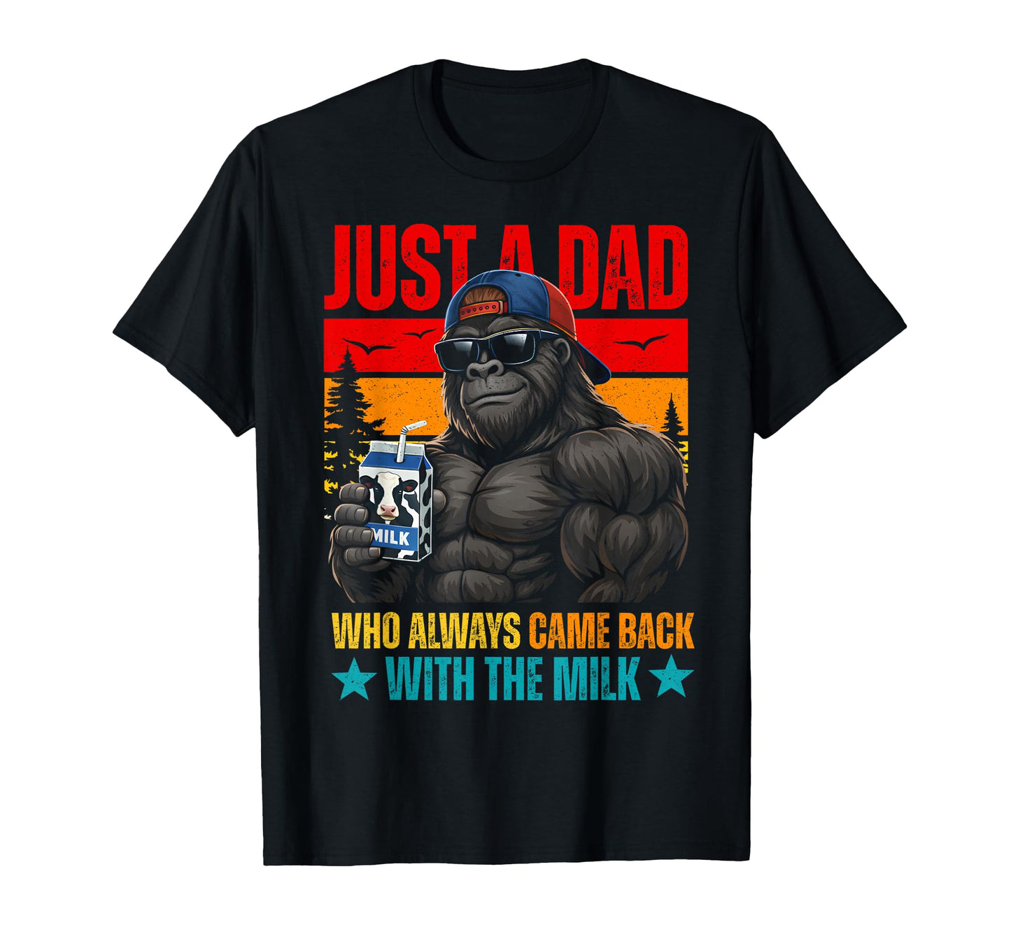 Just Dad Who Always Came Back Milk Gorilla T-Shirt - Unique Graphic Unisex - T-Shirt, Sweatshirt, Hoodie