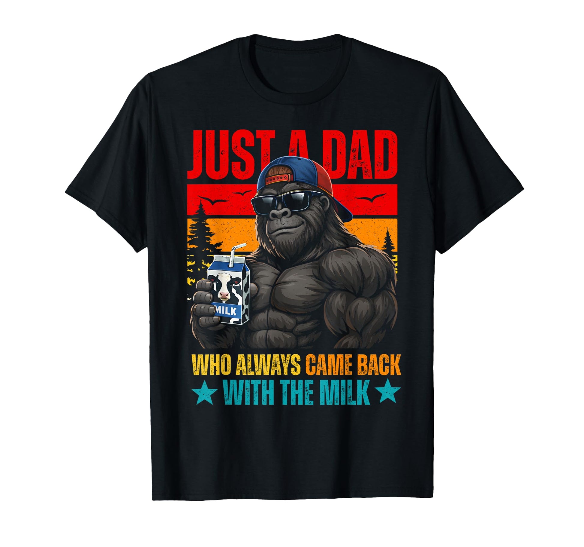 Just Dad Who Always Came Back Milk Gorilla T-Shirt - Unique Graphic Unisex - T-Shirt, Sweatshirt, Hoodie