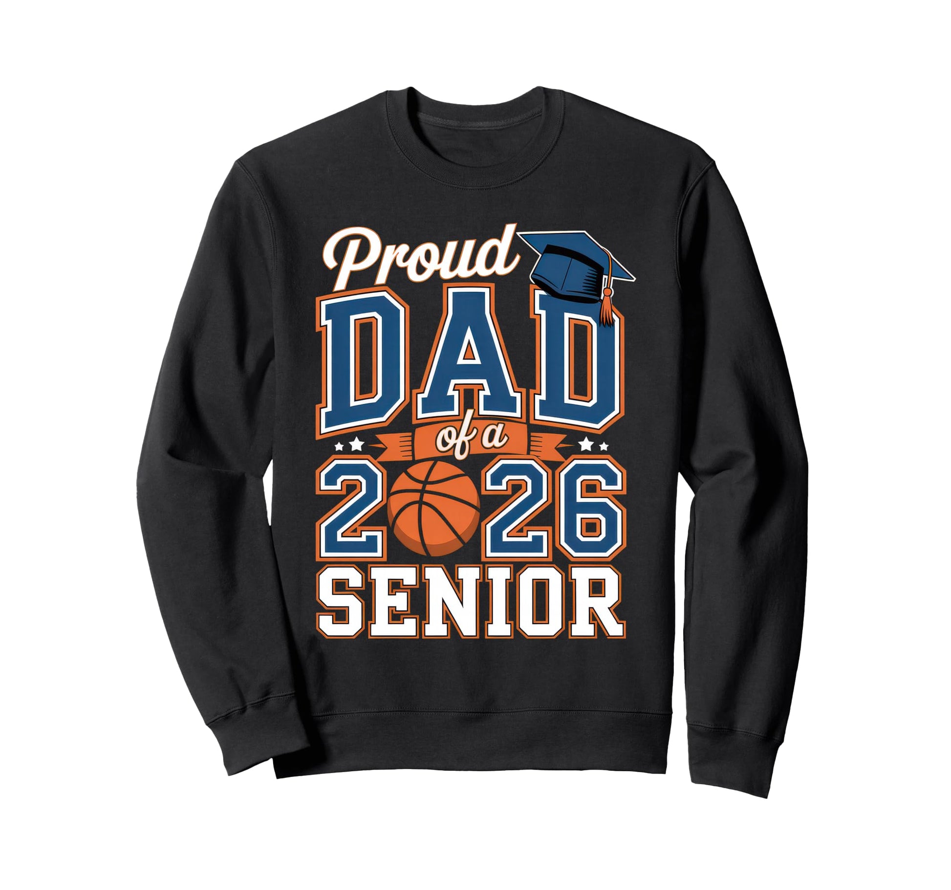 Proud Basketball Dad 2026 Senior Sweatshirt - Aesthetic Graphic Men Women - T-Shirt, Sweatshirt, Hoodie