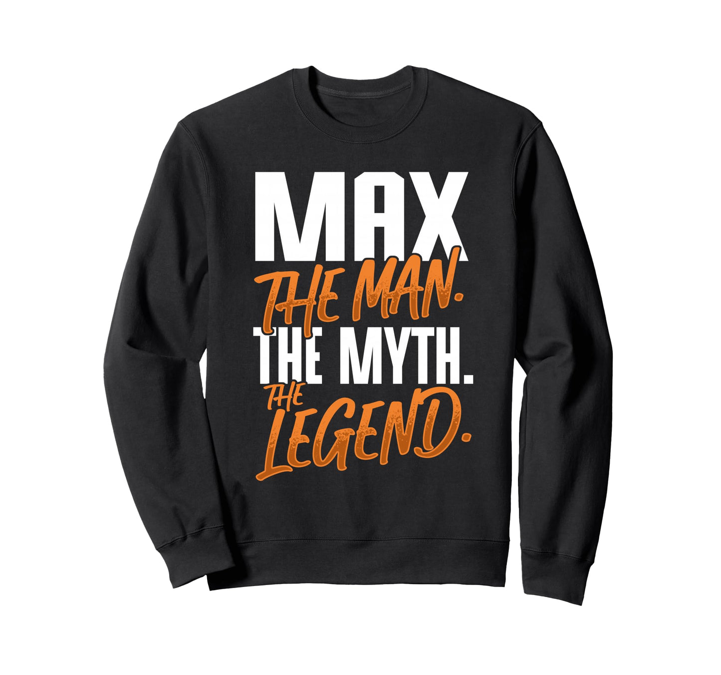 Max Personalized Name Myth Legend Sweatshirt - Unique Graphic Unisex - T-Shirt, Sweatshirt, Hoodie