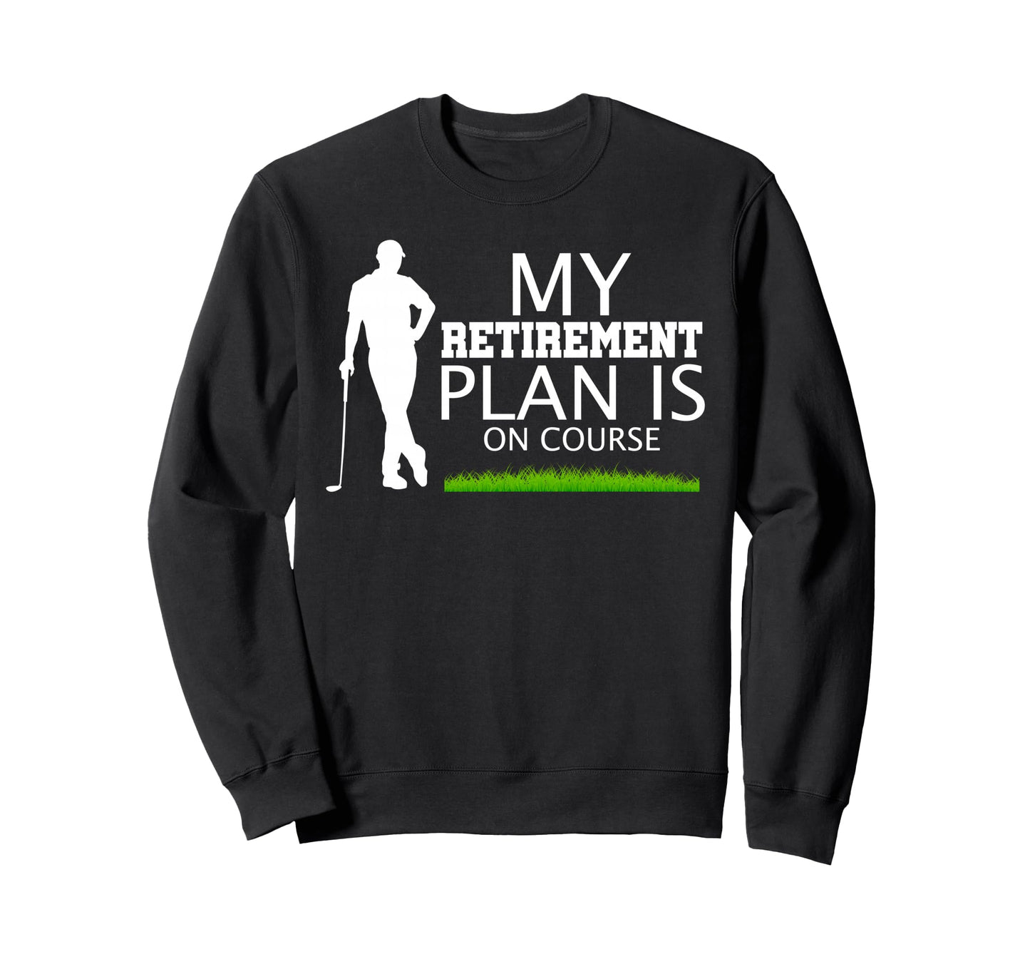 My Retirement Plan Is Course Sweatshirt - Minimalist Print for Adults - T-Shirt, Sweatshirt, Hoodie