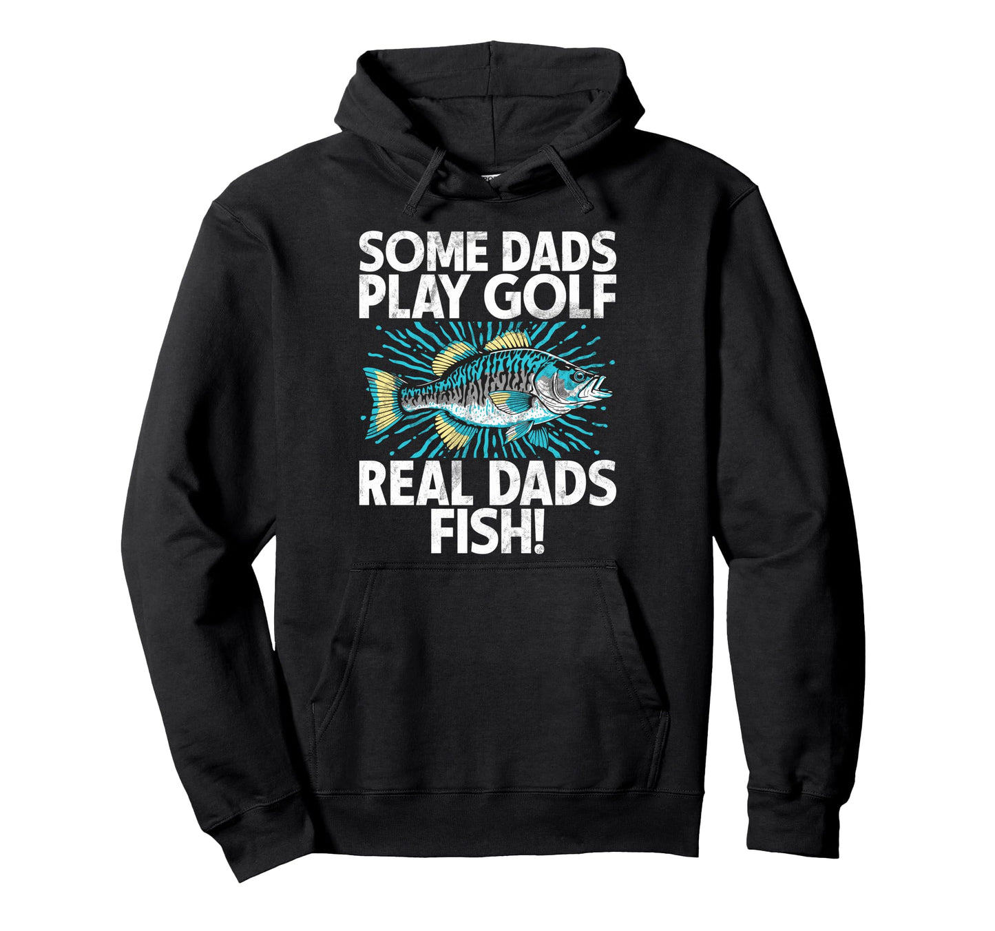 Some Dads Play Golf Real Dads Fish Hoodie - Fun Novelty Design Unisex - T-Shirt, Sweatshirt, Hoodie