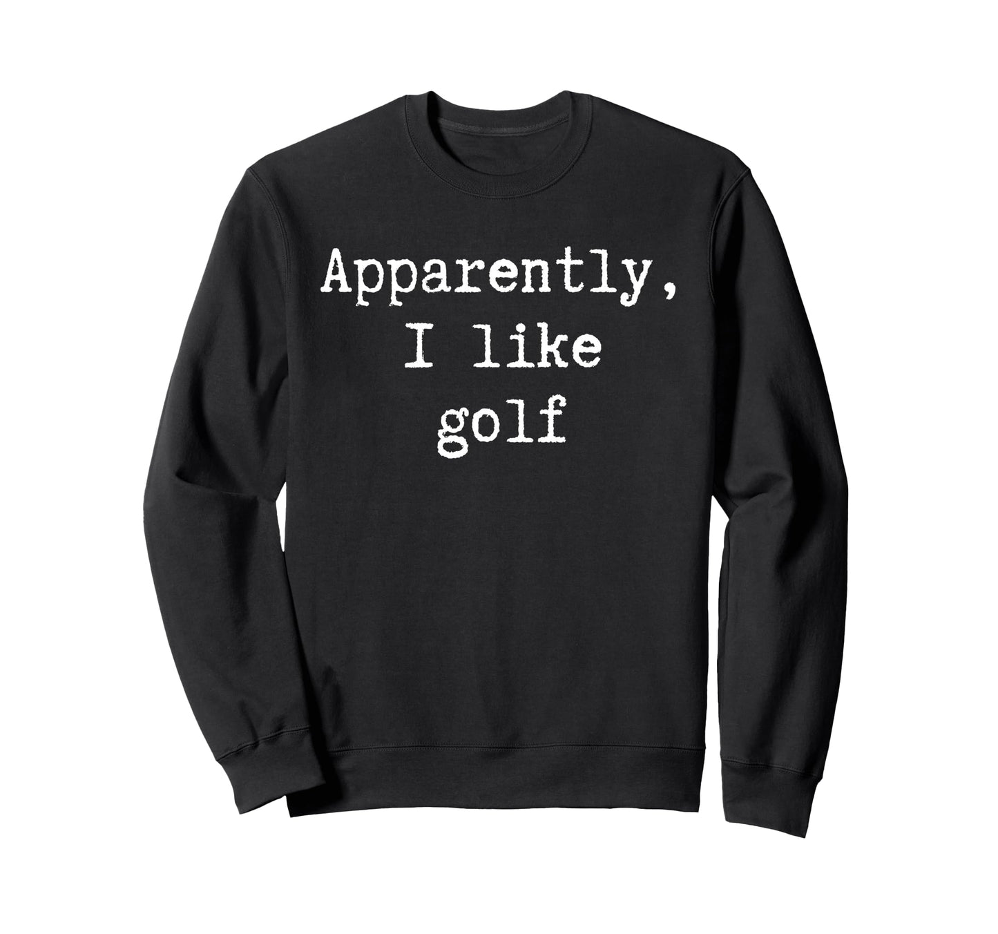 Funny Apparently I Like Golf Mom Sweatshirt - Custom Art Print Men Women - T-Shirt, Sweatshirt, Hoodie
