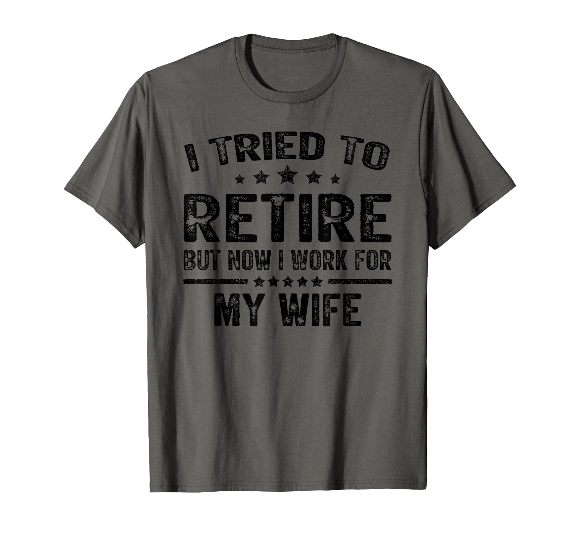 I Tried To Retire But Now I Work My T-Shirt - Novelty Apparel for Adults - T-Shirt, Sweatshirt, Hoodie