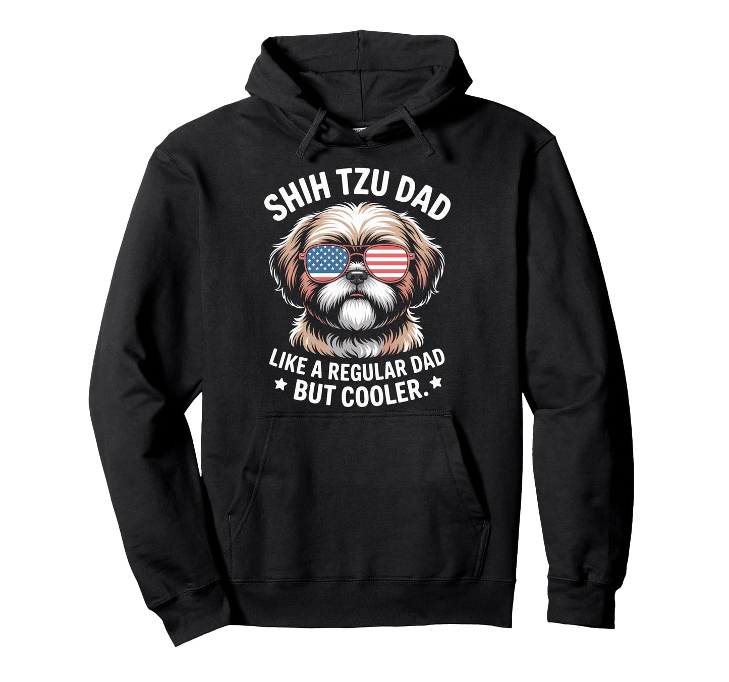 Proud Shih Tzu Dad Like Regular Dad But Hoodie - Trendy Graphic Unisex - T-Shirt, Sweatshirt, Hoodie