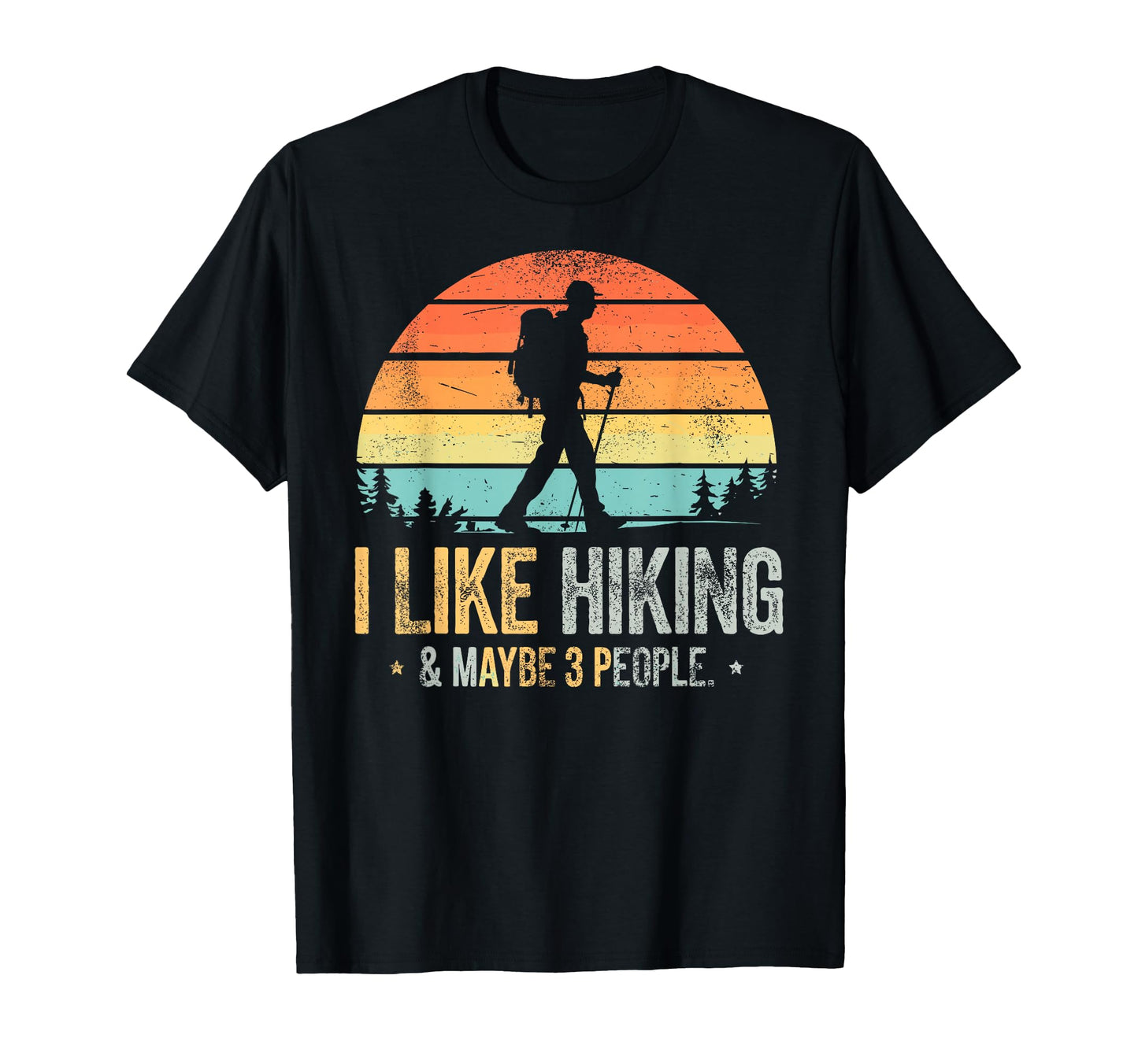 I Like Hiking Maybe 3 People Funny T-Shirt - Streetwear Style Men Women - T-Shirt, Sweatshirt, Hoodie