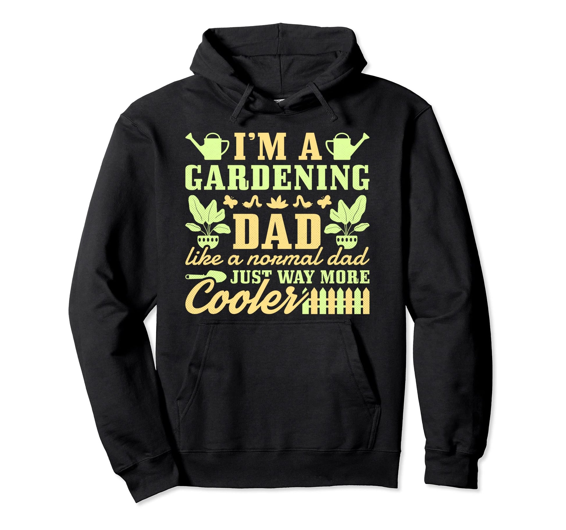 Gardening Dad Like Normal Dad Just Hoodie - Fun Novelty Design Men Women - T-Shirt, Sweatshirt, Hoodie