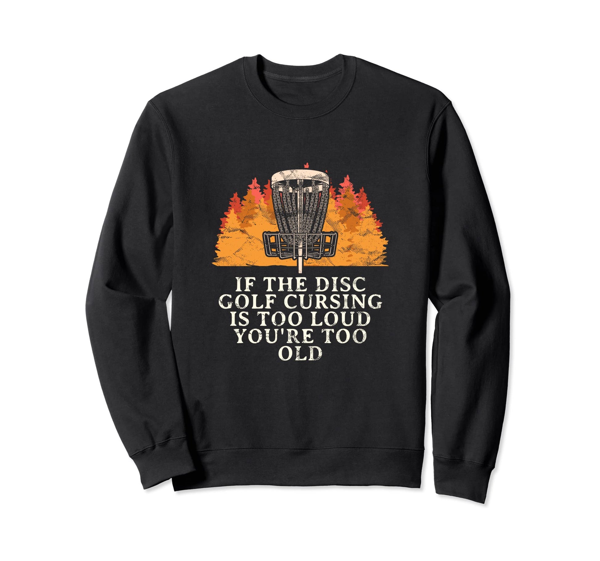 Disc Golf Cursing Is Too Loud Funny Sweatshirt - Trendy Graphic Men Women - T-Shirt, Sweatshirt, Hoodie