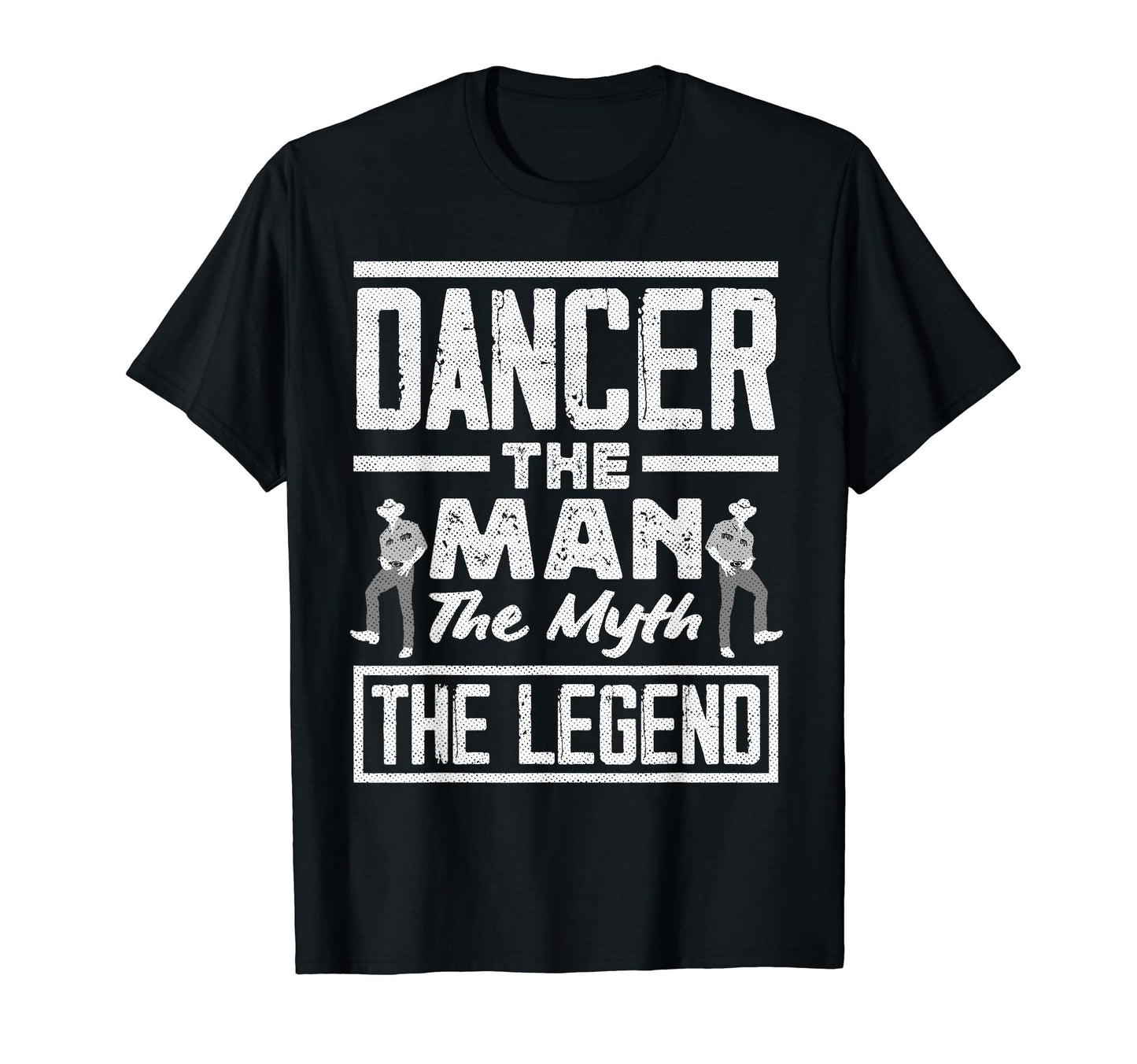 Dancer Myth Legend Funny Dancing Dad T-Shirt - Unique Graphic Men Women - T-Shirt, Sweatshirt, Hoodie
