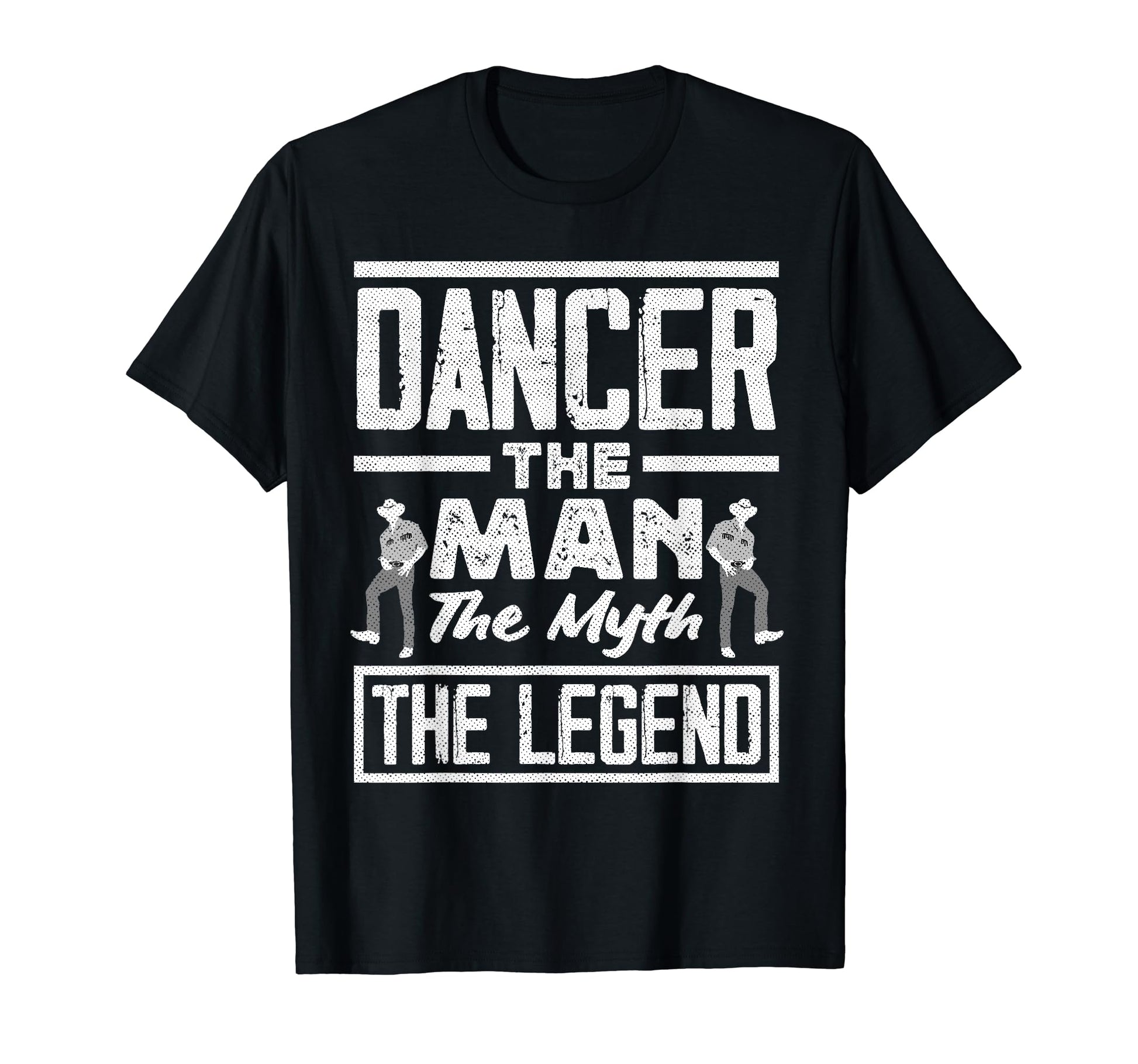 Dancer Myth Legend Funny Dancing Dad T-Shirt - Unique Graphic Men Women - T-Shirt, Sweatshirt, Hoodie
