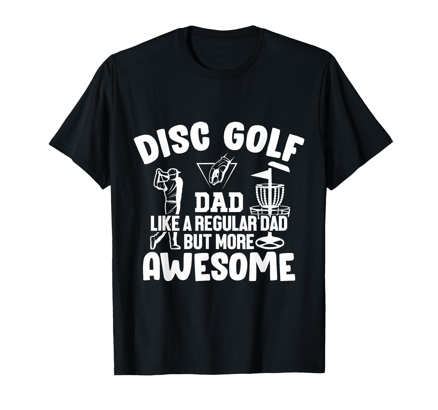 Disc Golf Dad Like Regular Dad But More T-Shirt - Custom Art Print Unisex - T-Shirt, Sweatshirt, Hoodie