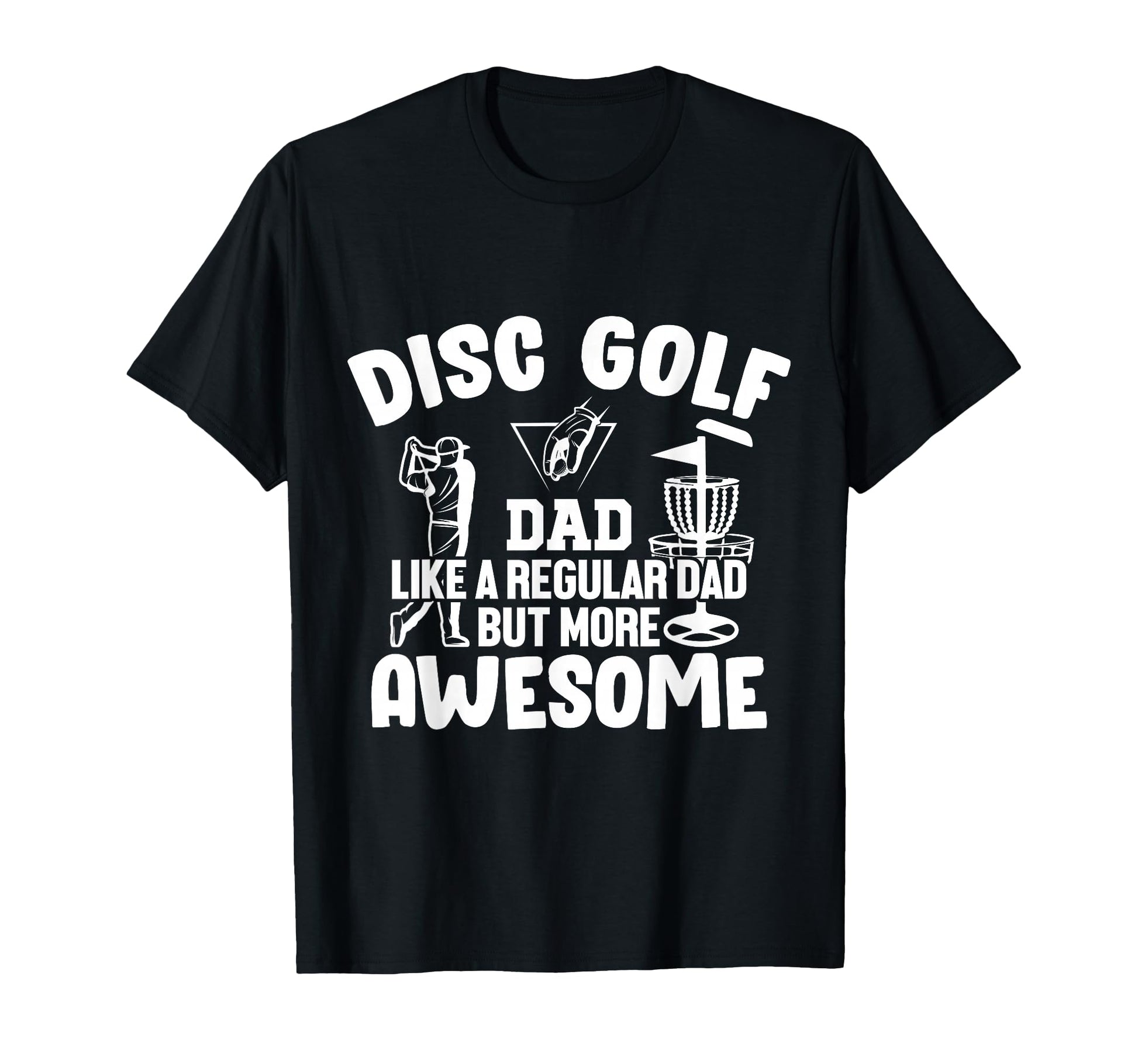 Disc Golf Dad Like Regular Dad But More T-Shirt - Custom Art Print Unisex - T-Shirt, Sweatshirt, Hoodie