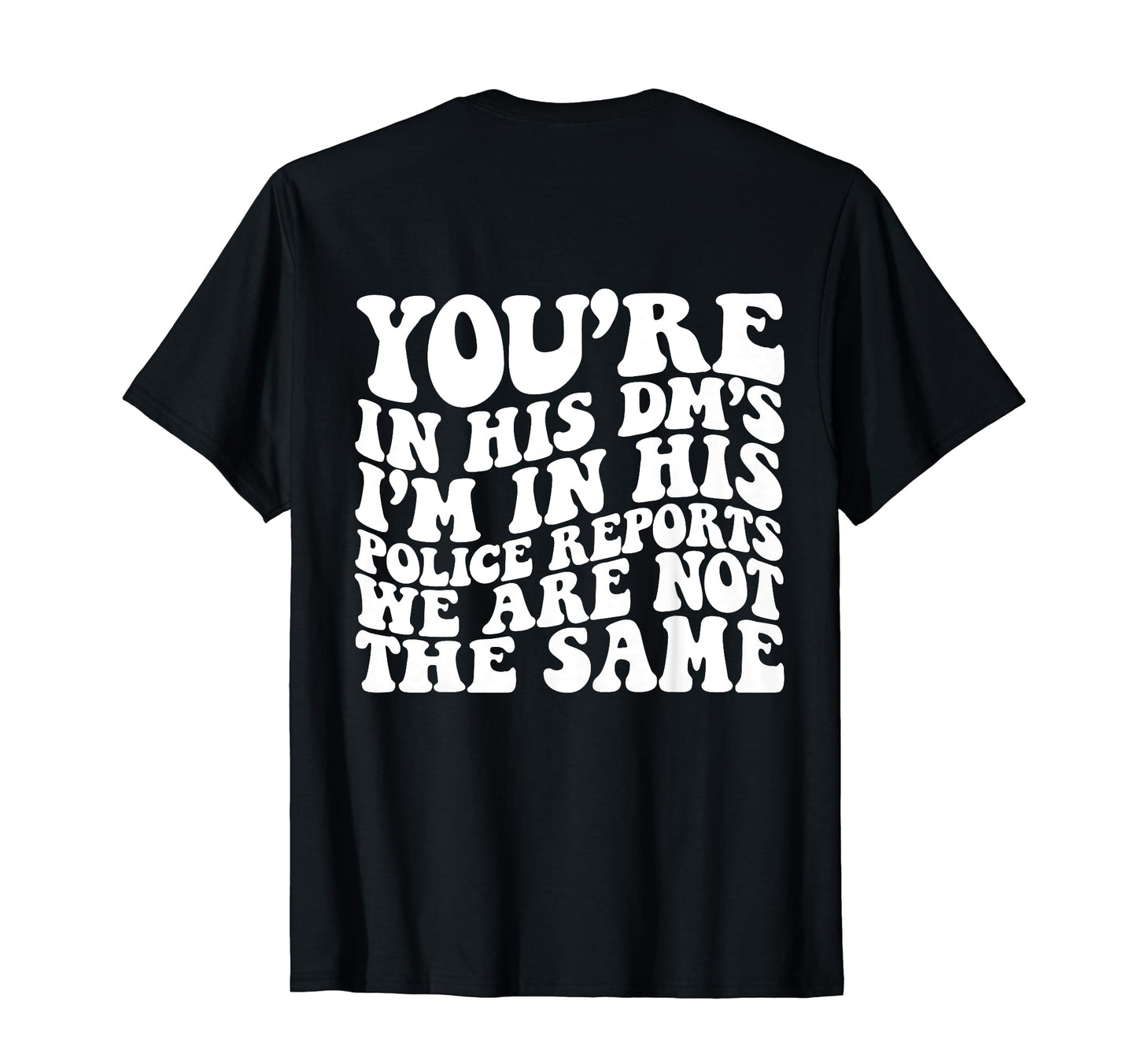 Youre His Dms Im His Police Reports T-Shirt - Streetwear Style Men Women - T-Shirt, Sweatshirt, Hoodie