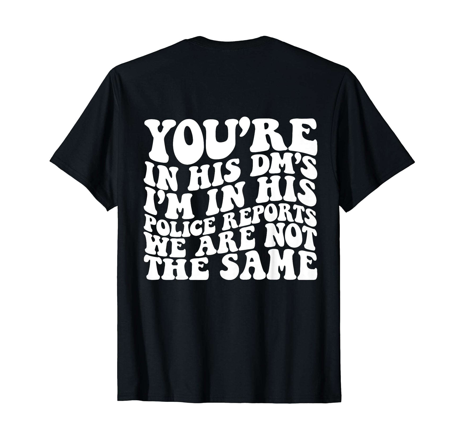 Youre His Dms Im His Police Reports T-Shirt - Streetwear Style Men Women - T-Shirt, Sweatshirt, Hoodie