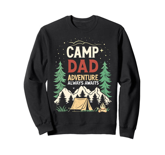 Camp Dad Adventure Always Sweatshirt - Casual Everyday Wear for Adults - T-Shirt, Sweatshirt, Hoodie