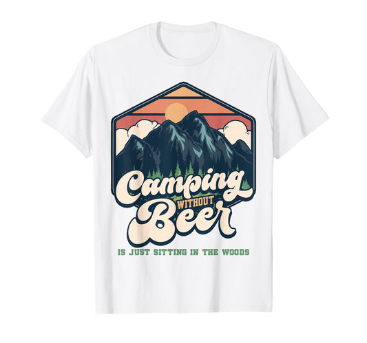 Camping Without Beer Is Just T-Shirt - Fun Novelty Design for Adults - T-Shirt, Sweatshirt, Hoodie