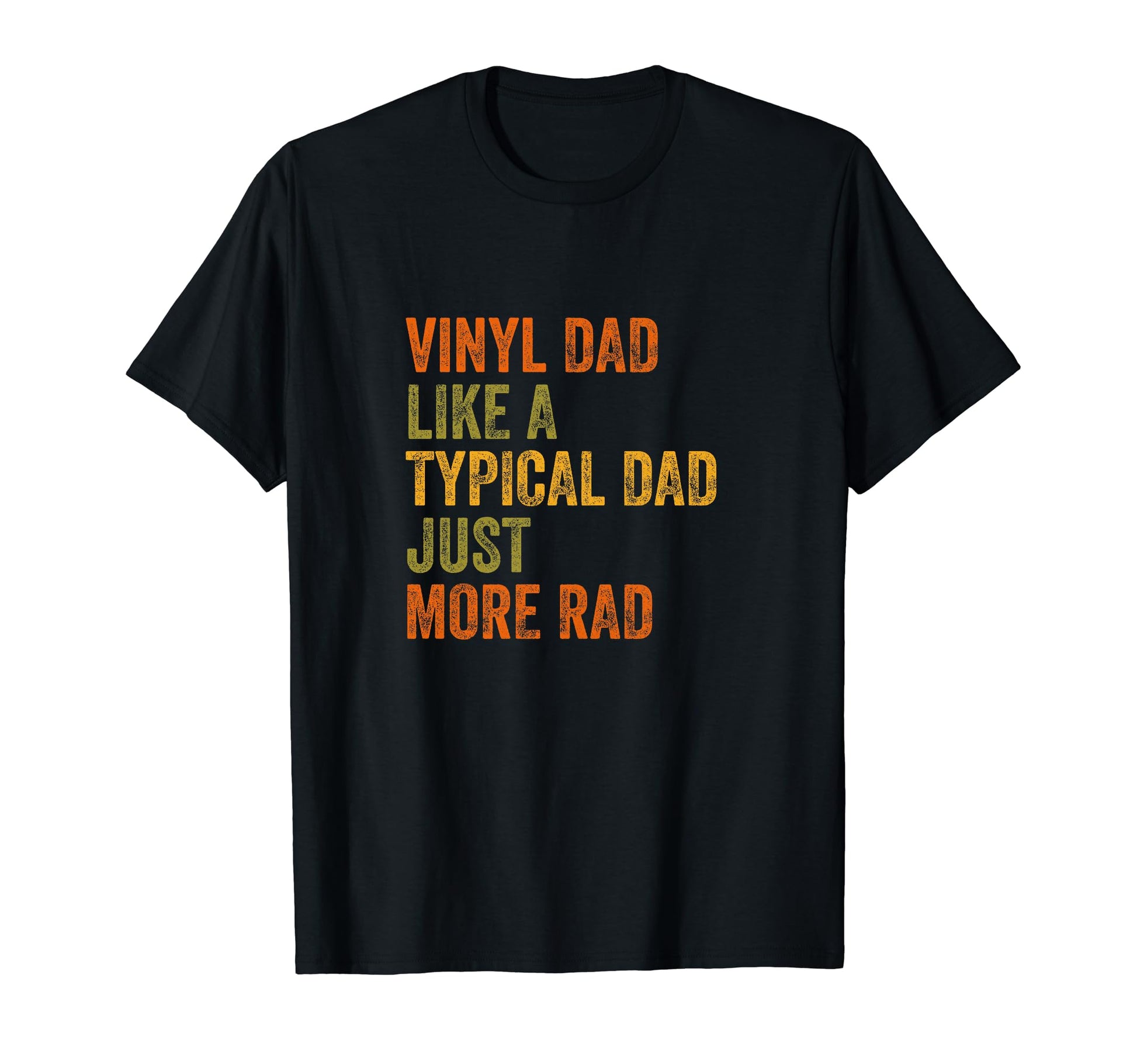 Vinyl Dad Just More Rad Text T-Shirt - Streetwear Style Men Women - T-Shirt, Sweatshirt, Hoodie