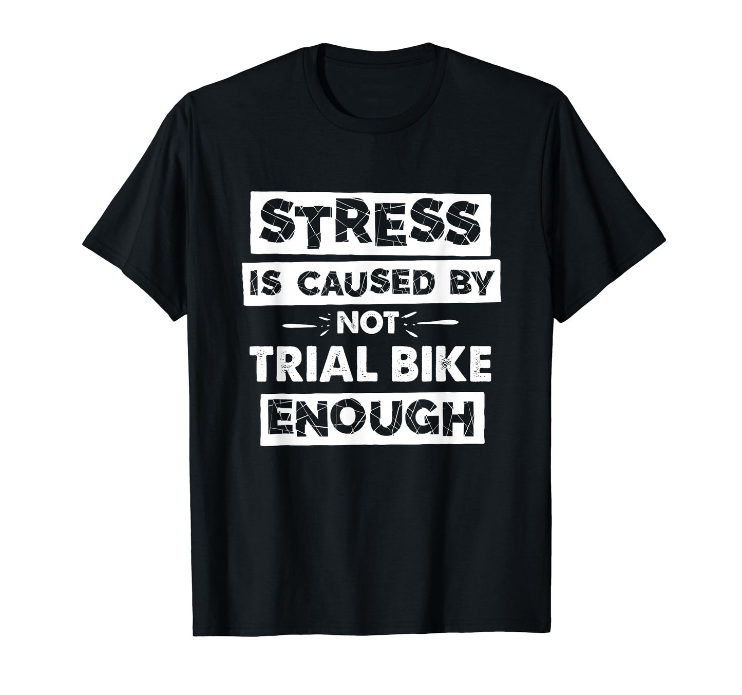 Funny Stress Is Caused Not Trial Bike T-Shirt - Unique Graphic for Adults - T-Shirt, Sweatshirt, Hoodie