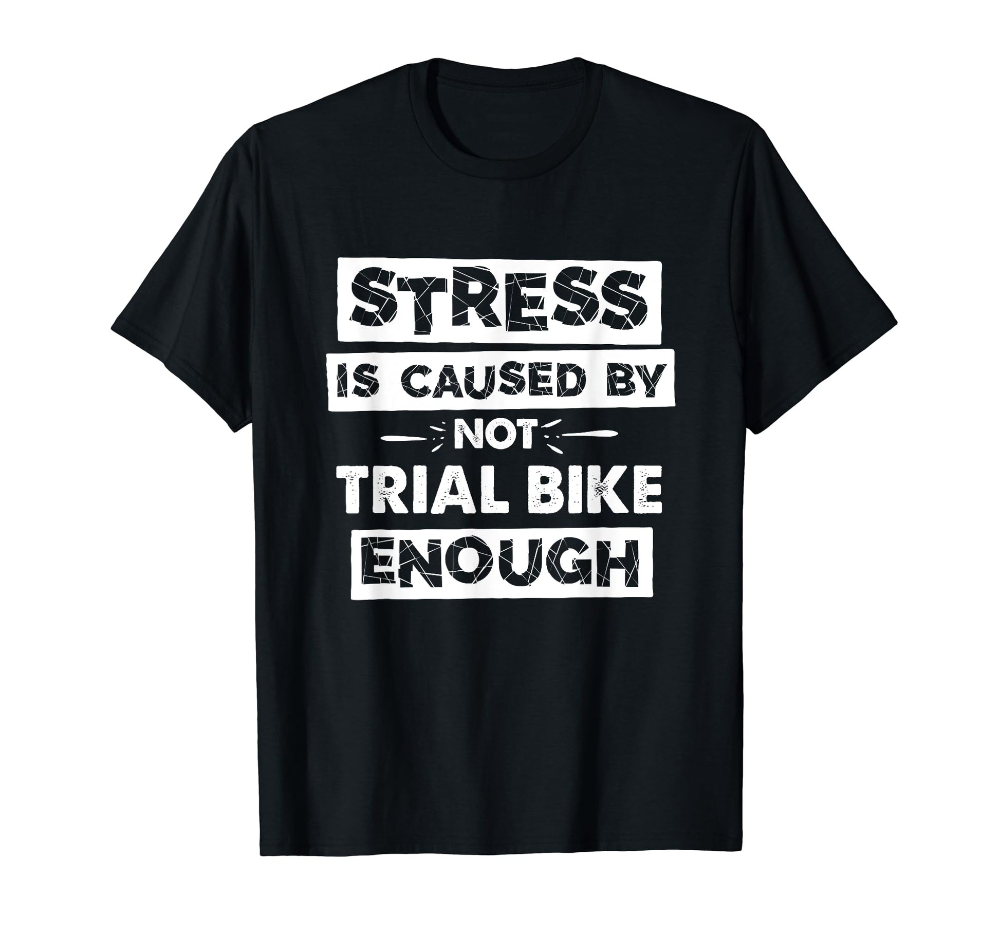 Funny Stress Is Caused Not Trial Bike T-Shirt - Unique Graphic for Adults - T-Shirt, Sweatshirt, Hoodie