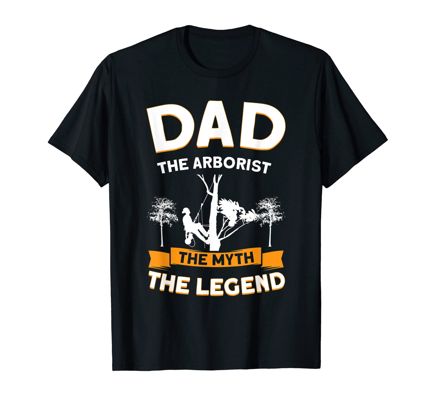 Dad Arborist Myth Legend Job T-Shirt - Custom Art Print Unisex - T-Shirt, Sweatshirt, Hoodie
