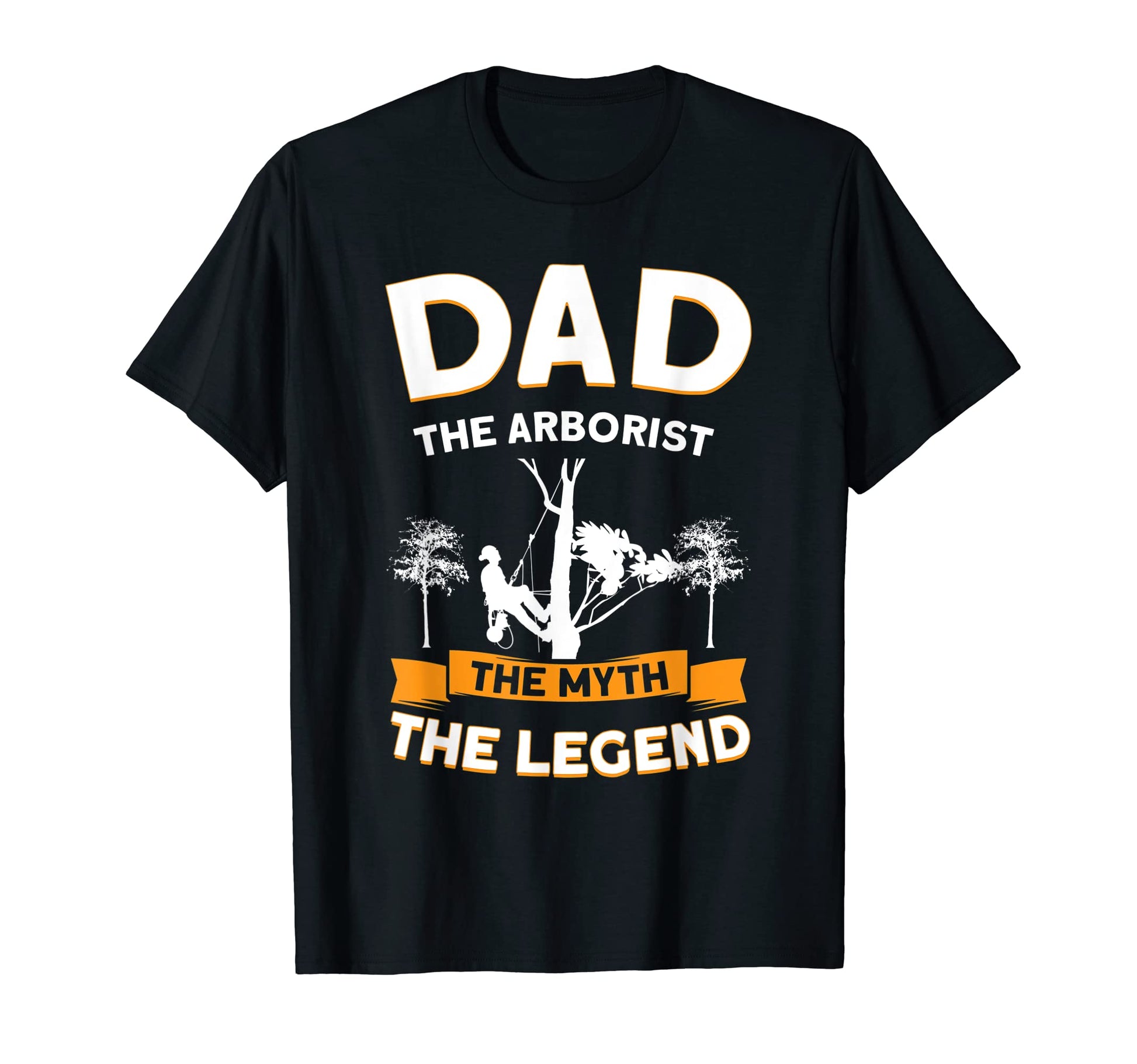 Dad Arborist Myth Legend Job T-Shirt - Custom Art Print Unisex - T-Shirt, Sweatshirt, Hoodie
