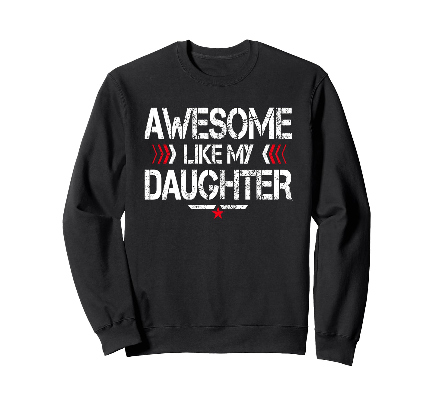 Awesome Like My Daughter Funny Sweatshirt - Casual Everyday Wear Unisex - T-Shirt, Sweatshirt, Hoodie