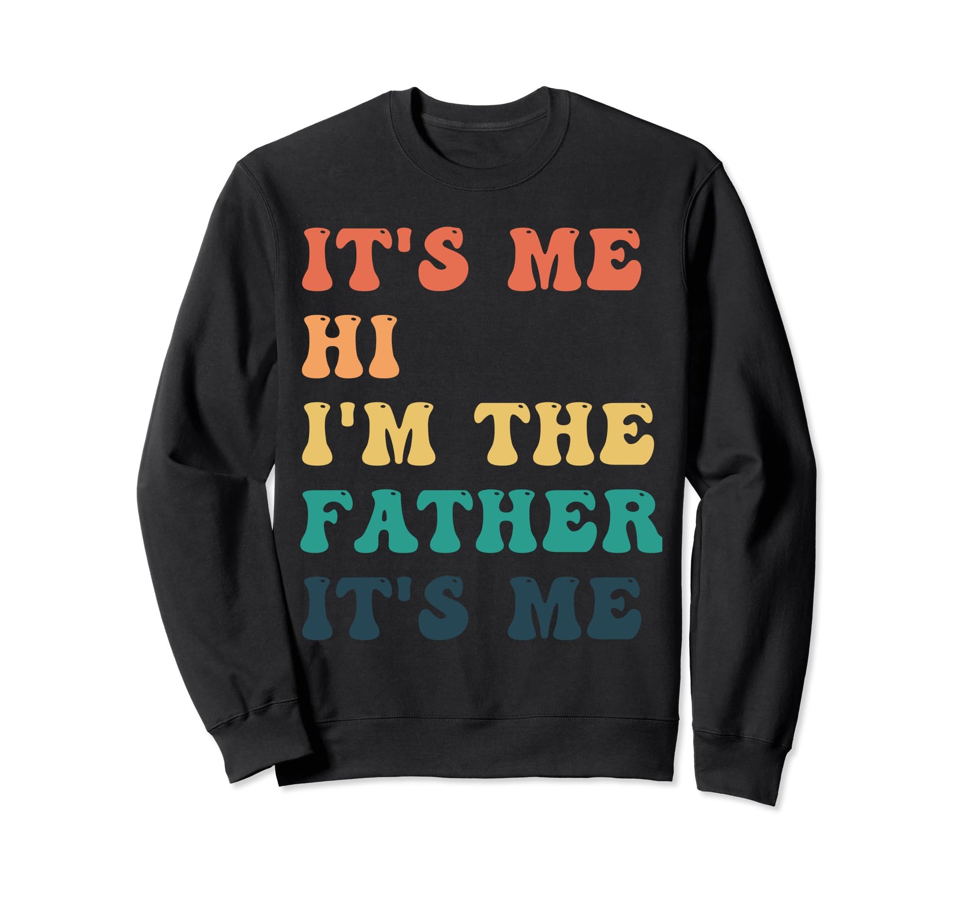 Fathers Day Funny Its Me Hi Im Sweatshirt - Aesthetic Graphic for Adults - T-Shirt, Sweatshirt, Hoodie