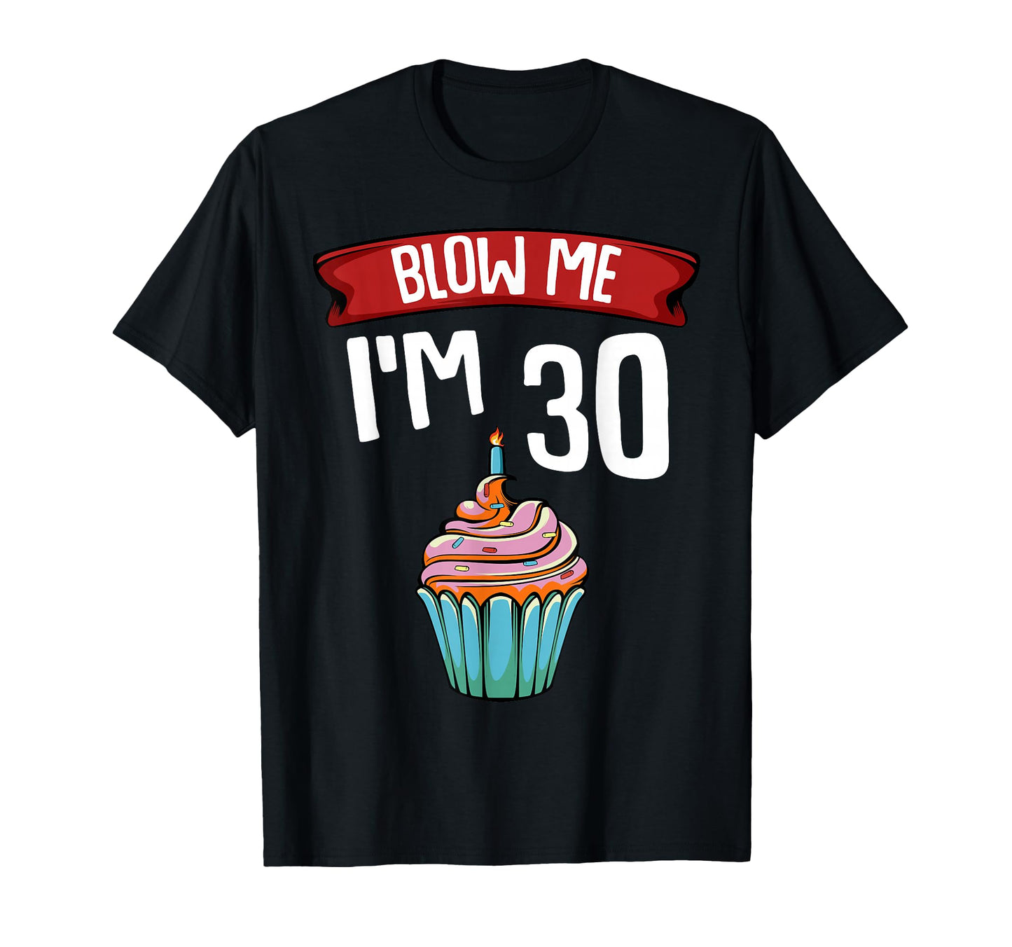 Blow Me Im 30 Thirtieth 30Th Birthday T-Shirt - Unique Graphic for Adults - T-Shirt, Sweatshirt, Hoodie