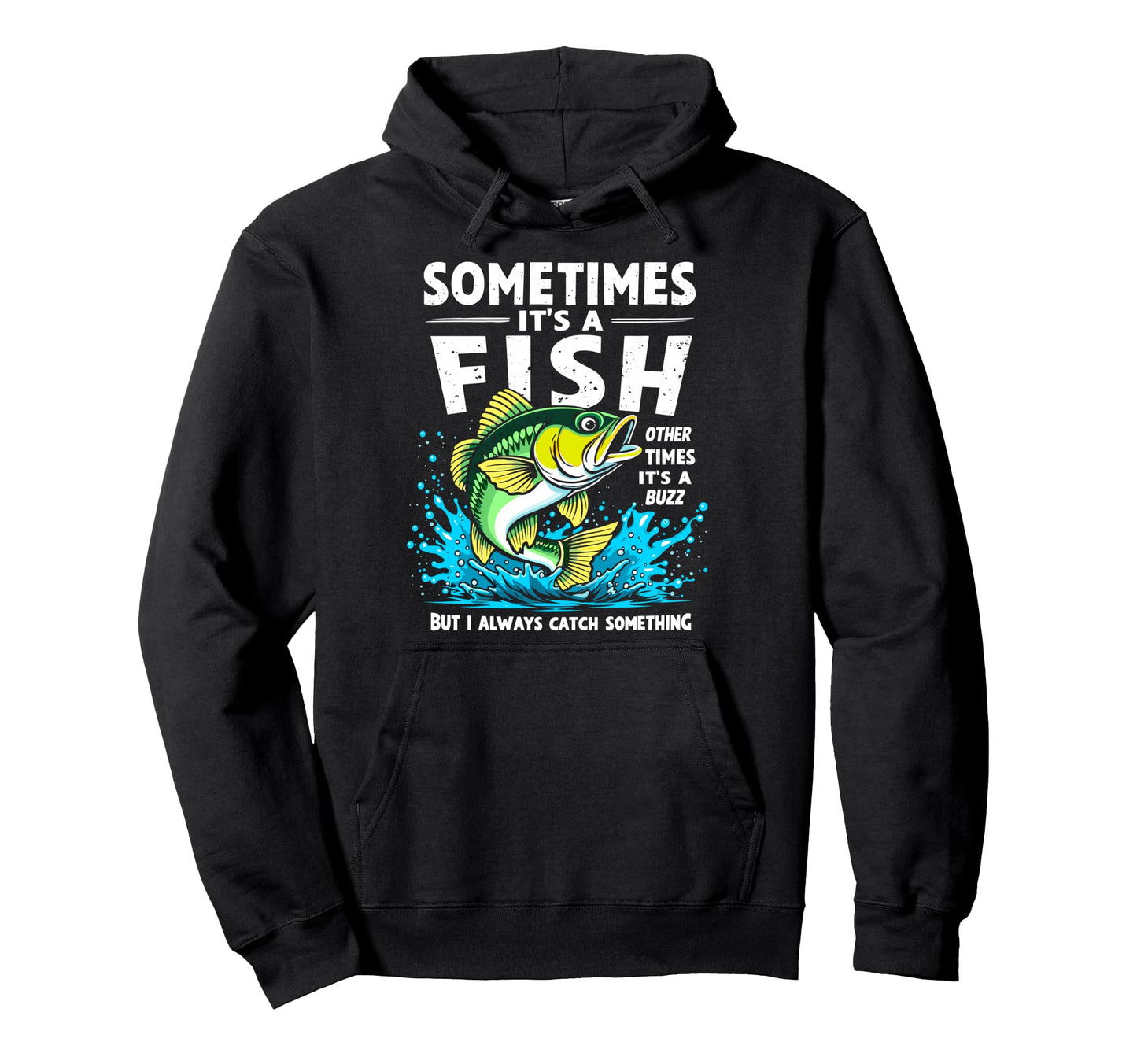 Sometimes Its Fish Other Times Its Buzz Hoodie - Graphic Print Unisex - T-Shirt, Sweatshirt, Hoodie