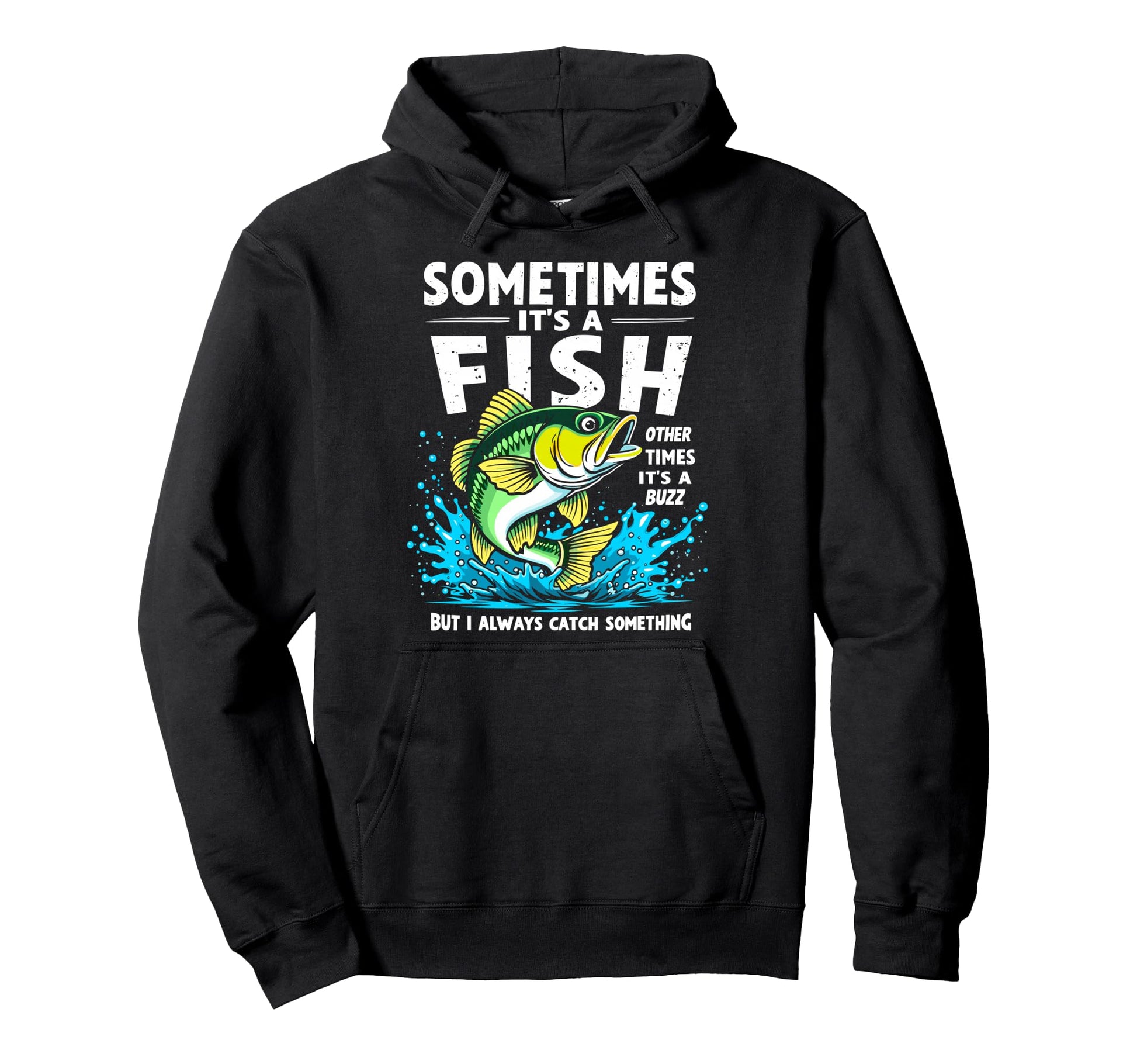 Sometimes Its Fish Other Times Its Buzz Hoodie - Graphic Print Unisex - T-Shirt, Sweatshirt, Hoodie