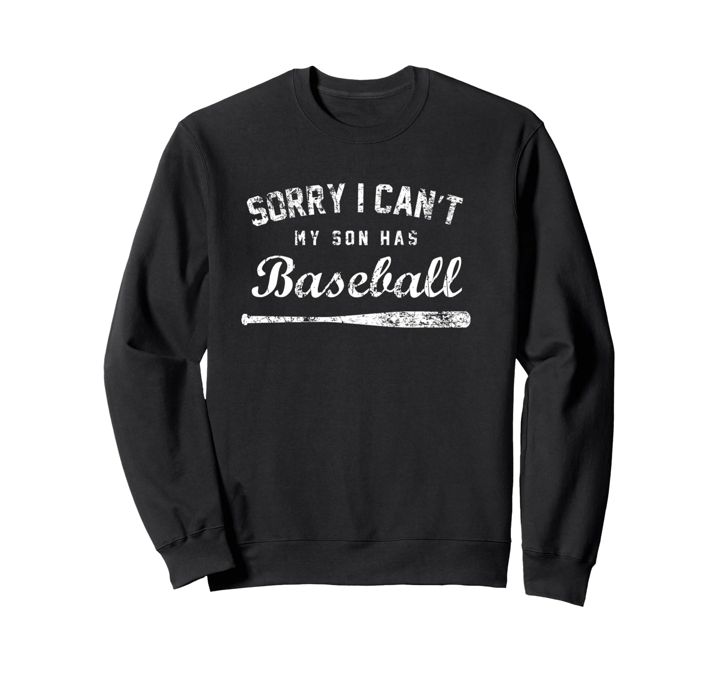 Sorry I Cant My Son Has Sweatshirt - Casual Everyday Wear for Adults - T-Shirt, Sweatshirt, Hoodie