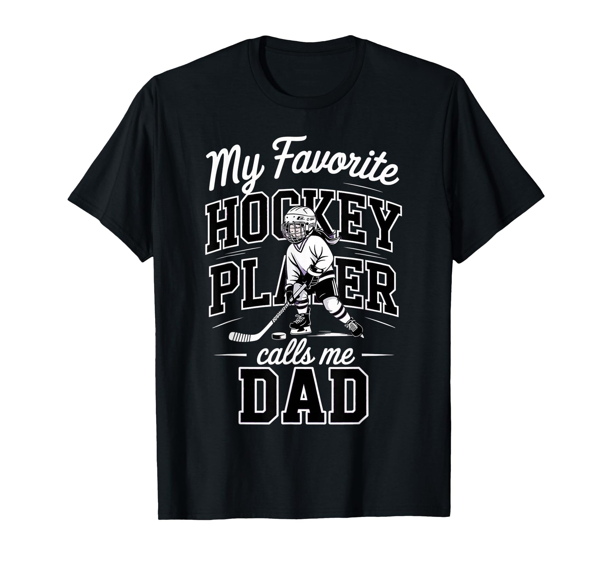 Hockey Dad My Favorite Player Calls Me T-Shirt - Fun Novelty Design Unisex - T-Shirt, Sweatshirt, Hoodie